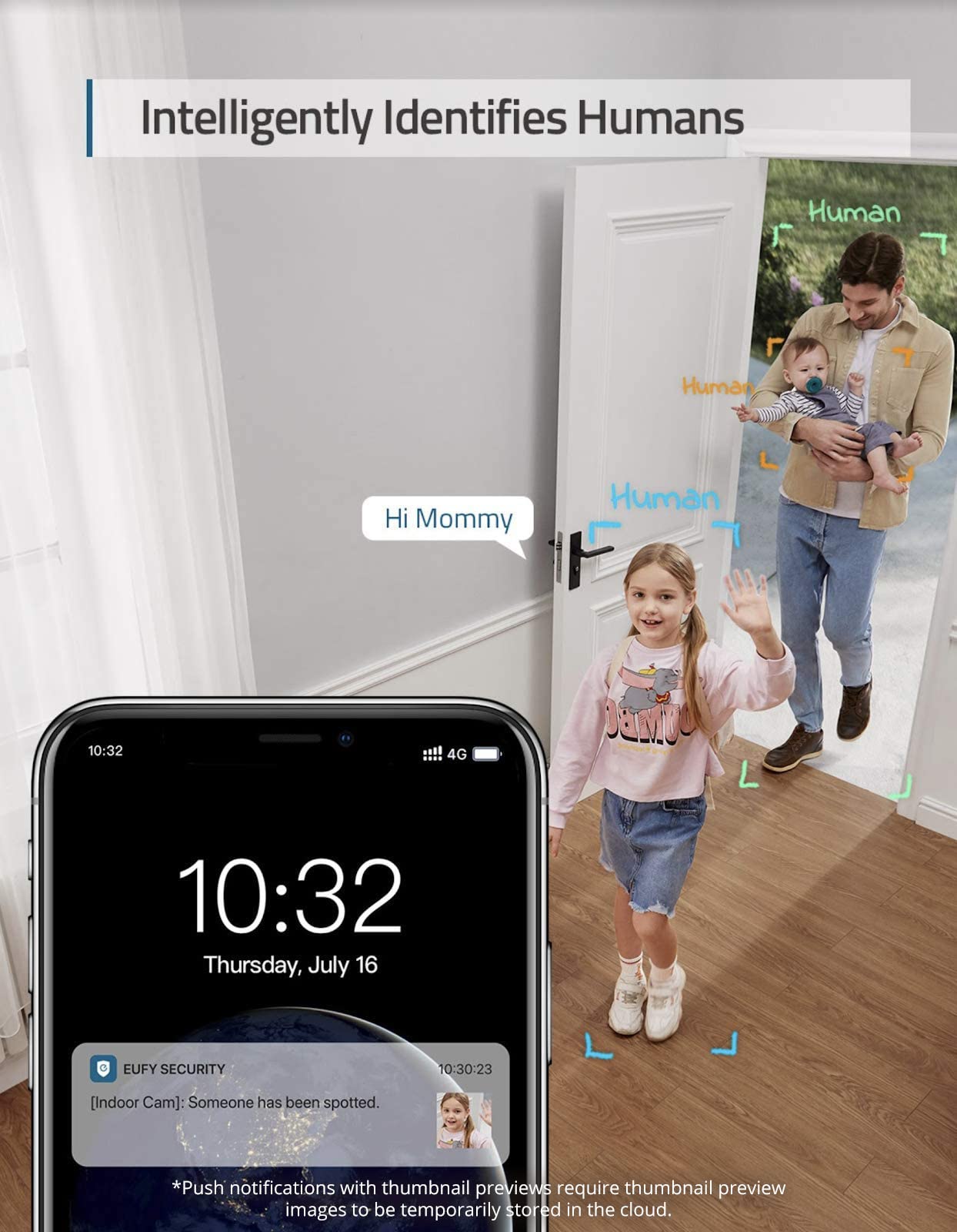 Intelligently Identifies Humans, Human, Human, Human, Hi Mommy, 10:32, 4G, JaOO, 10:32, Thursday, July 16, EUFY SECURITY, 10:30:23, [Indoor Cam): Someone has been spotted, *Push notifications with thumbnail previews require thumbnail preview images to be temporarily stored in the cloud.