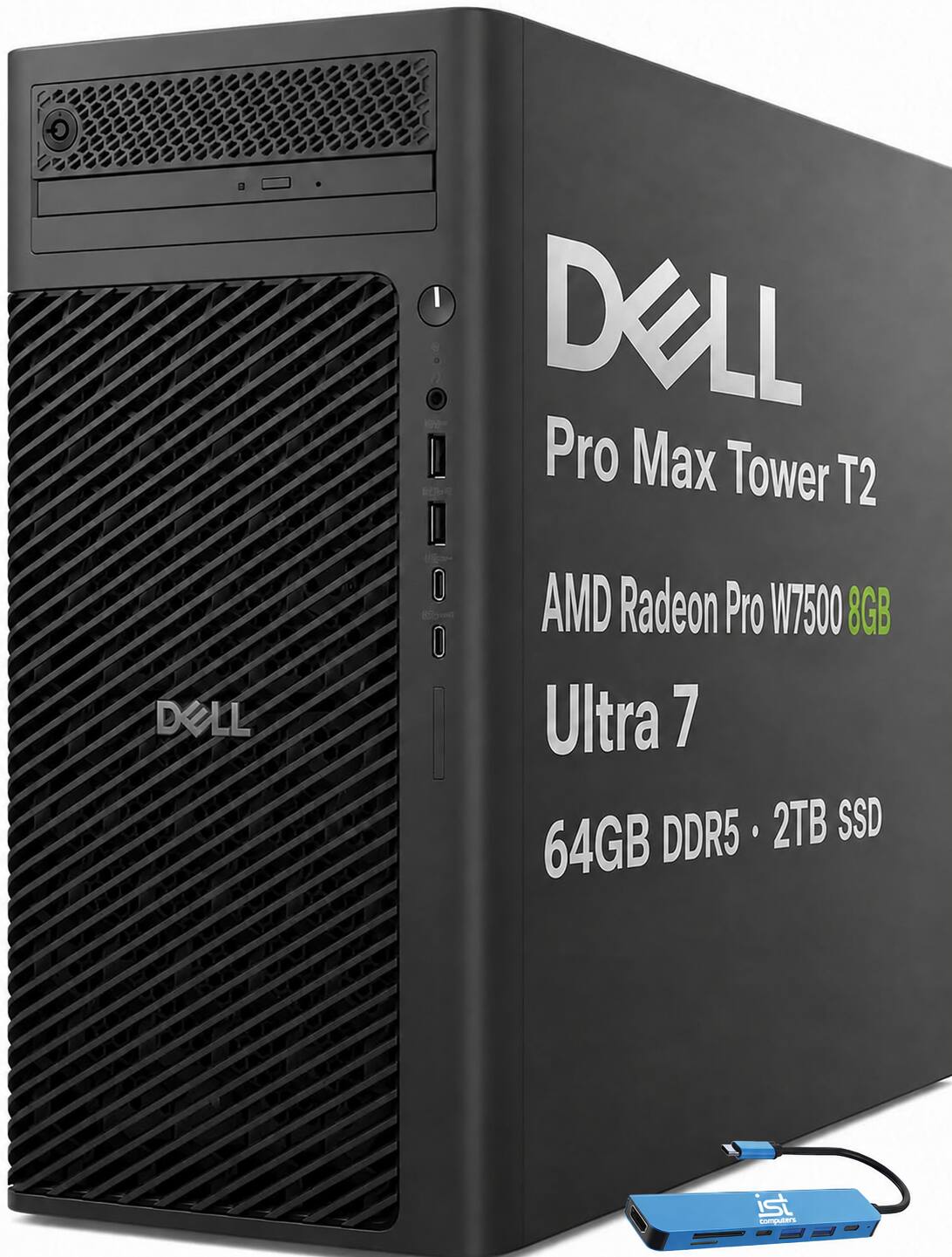 DELL  
Pro Max Tower T2  
AMD Radeon Pro W7500 8GB  
Ultra 7  
64GB DDR5 • 2TB SSD