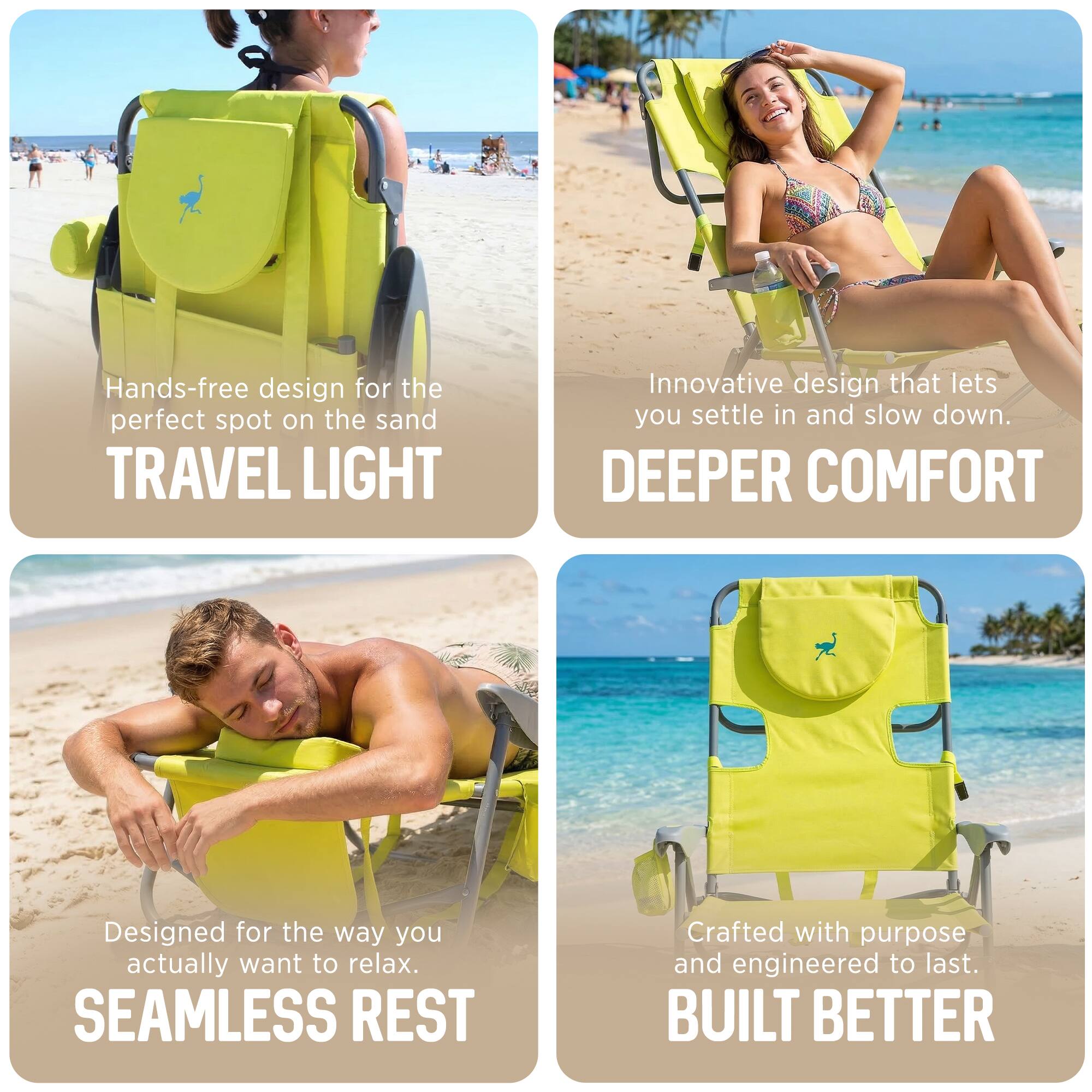 - Hands-free design for the perfect spot on the sand  
  TRAVEL LIGHT

- Innovative design that lets you settle in and slow down.  
  DEEPER COMFORT

- Designed for the way you actually want to relax.  
  SEAMLESS REST

- Crafted with purpose and engineered to last.  
  BUILT BETTER
