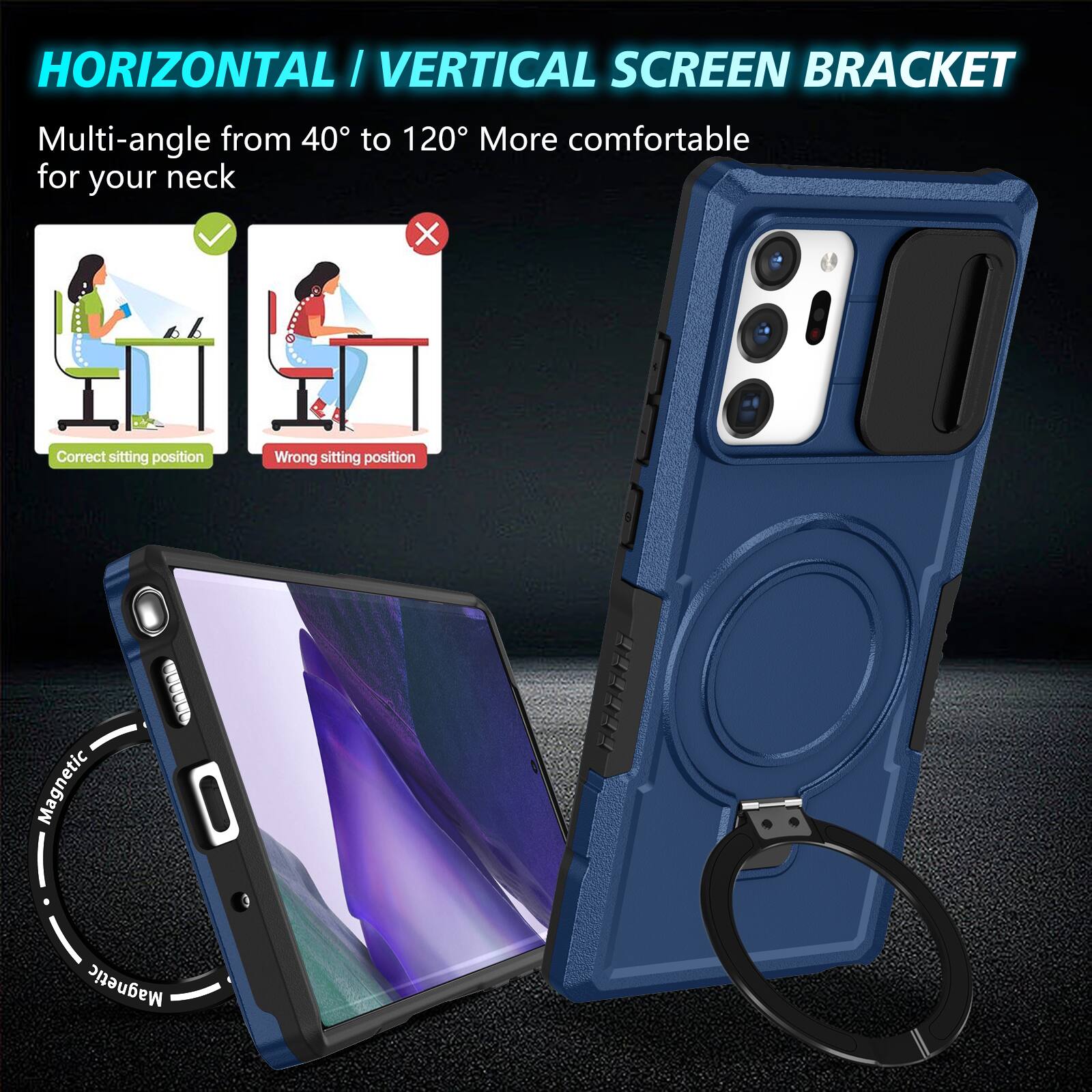 HORIZONTAL / VERTICAL SCREEN BRACKET  
Multi-angle from 40° to 120° More comfortable for your neck  
Correct sitting position  
Wrong sitting position  
Magnetic