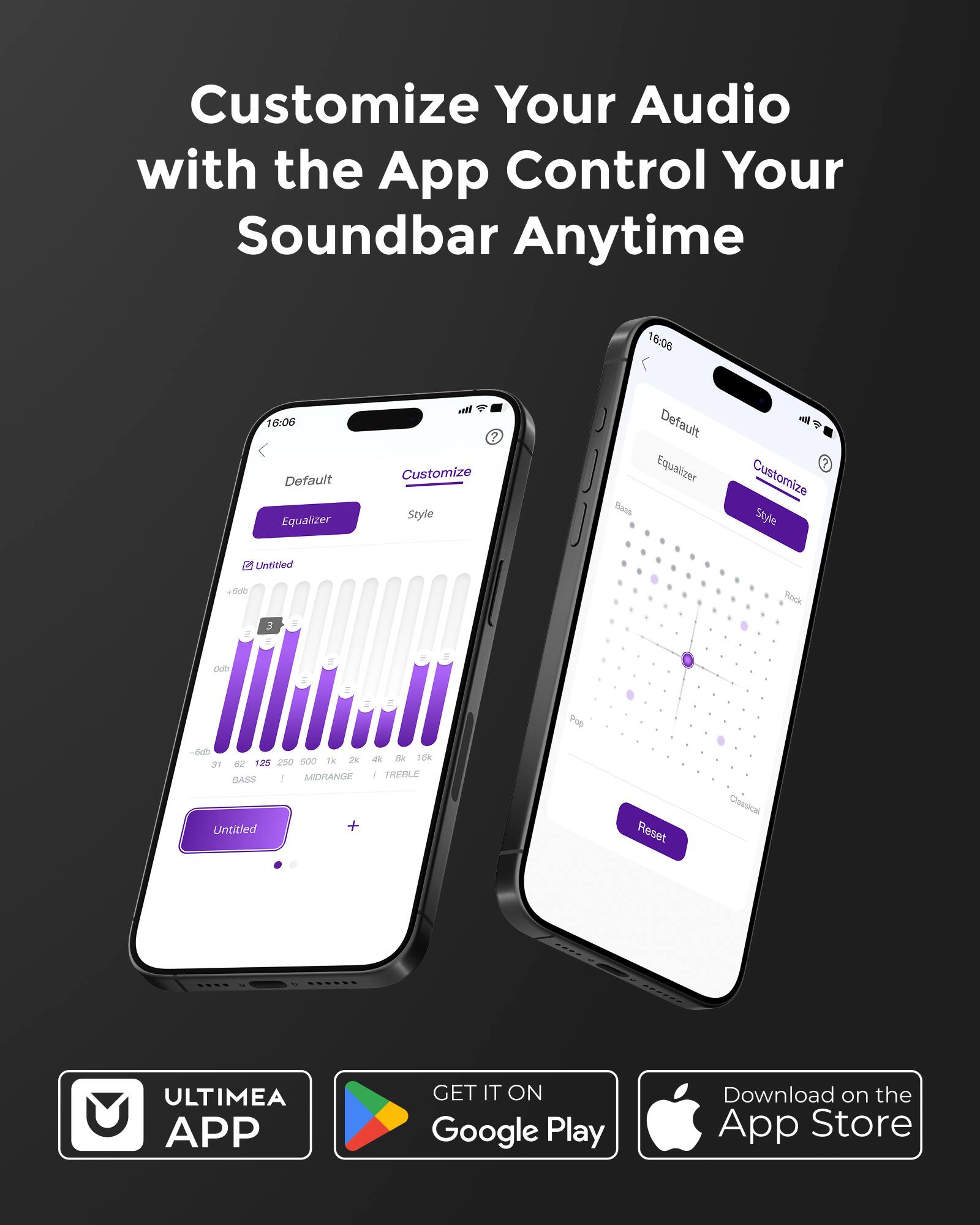 Customize Your Audio with the App Control Your Soundbar Anytime

Default Equalizer
Customize Style

Untitled
+6dB
-6dB
BASS | MIDRANGE | TREBLE

Default Equalizer
Customize Style

Untitled
+6dB
-6dB
BASS | MIDRANGE | TREBLE

ULTIMEA APP
GET IT ON Google Play
Download on the App Store