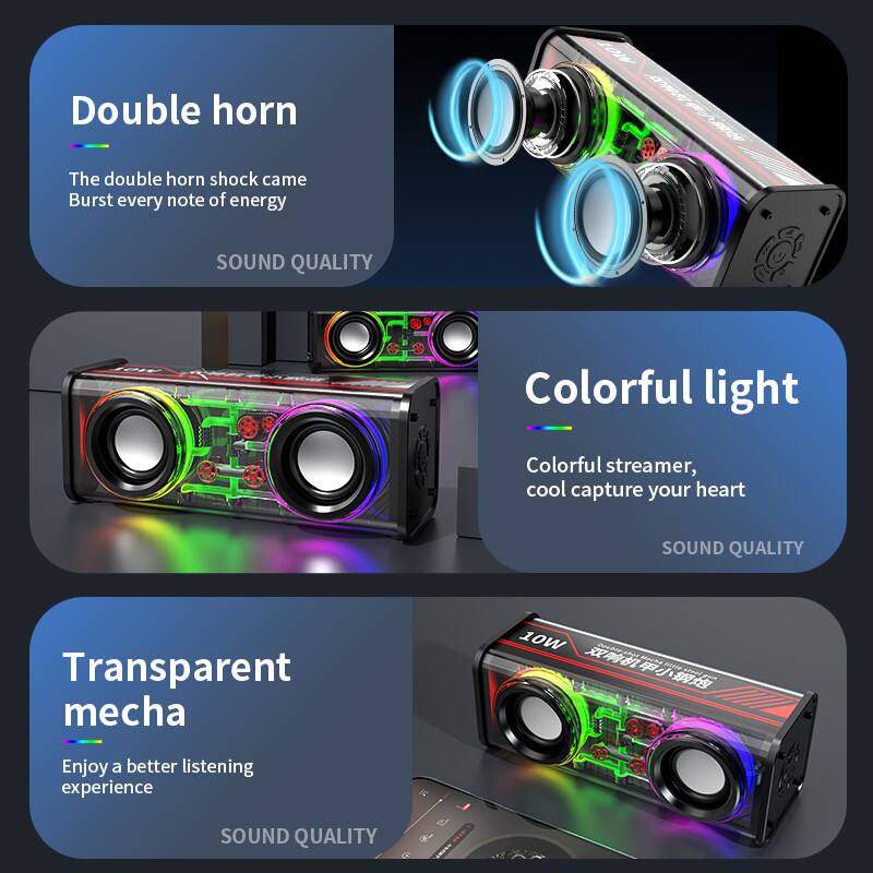 Double horn  
The double horn shock came  
Burst every note of energy  
SOUND QUALITY  

Colorful light  
Colorful streamer, cool capture your heart  
SOUND QUALITY  

Transparent mecha  
Enjoy a better listening experience  
SOUND QUALITY
