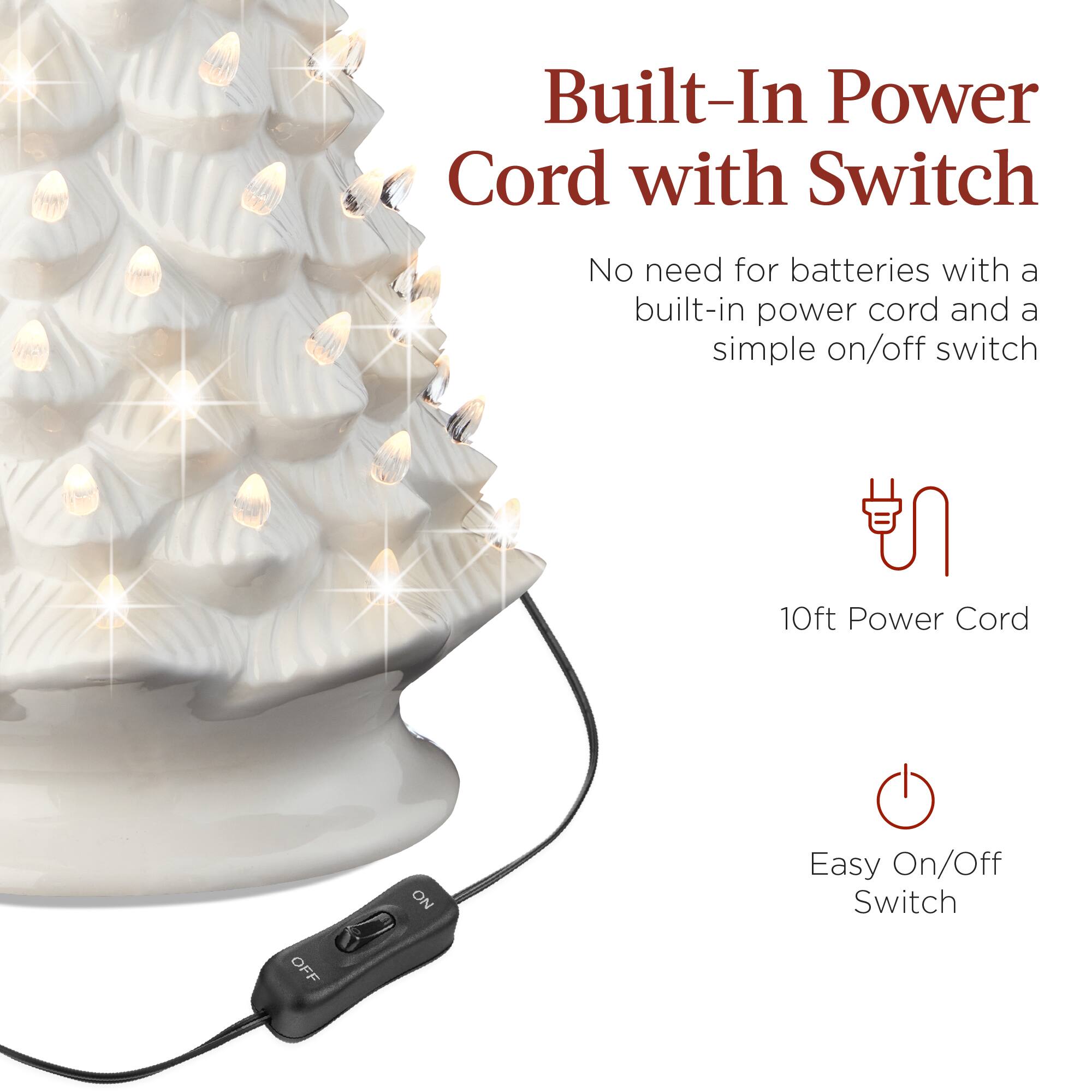 Built-In Power Cord with Switch

No need for batteries with a built-in power cord and a simple on/off switch

10ft Power Cord

Easy On/Off Switch
