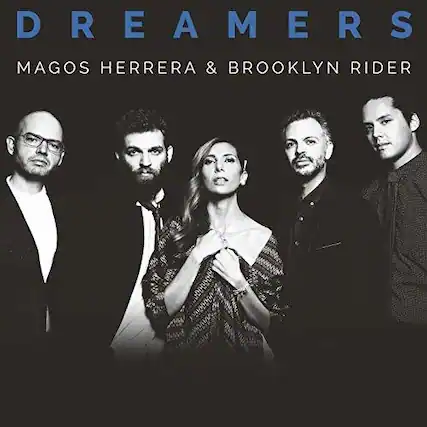 DREAMERS
MAGOS HERRERA & BROOKLYN RIDER