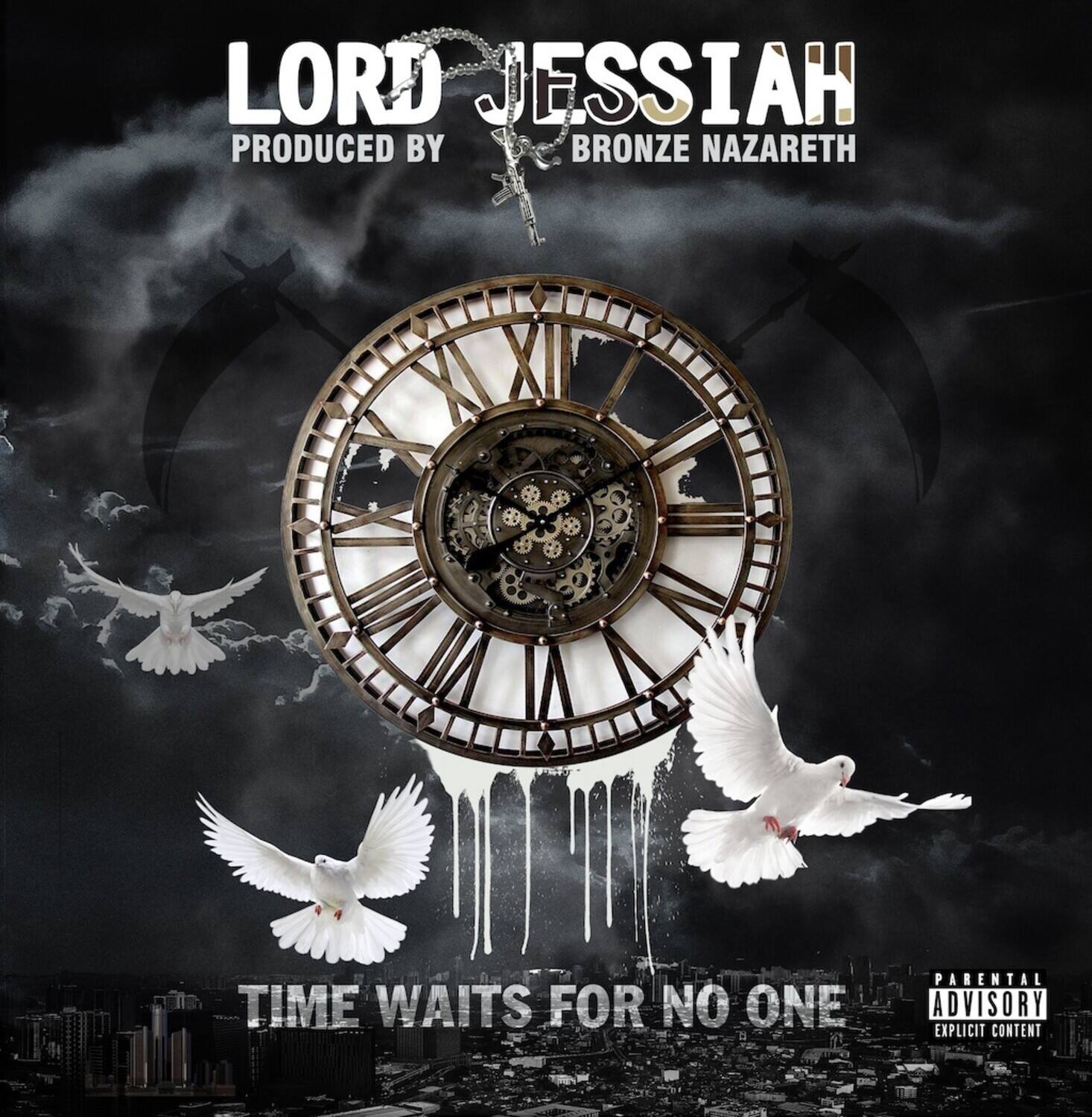LORD JESSIAH  
PRODUCED BY BRONZE NAZARETH  

TIME WAITS FOR NO ONE  

PARENTAL ADVISORY  
EXPLICIT CONTENT