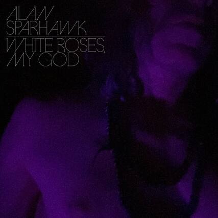 ALAN SPARHAWK
WHITE ROSES, MY GOD