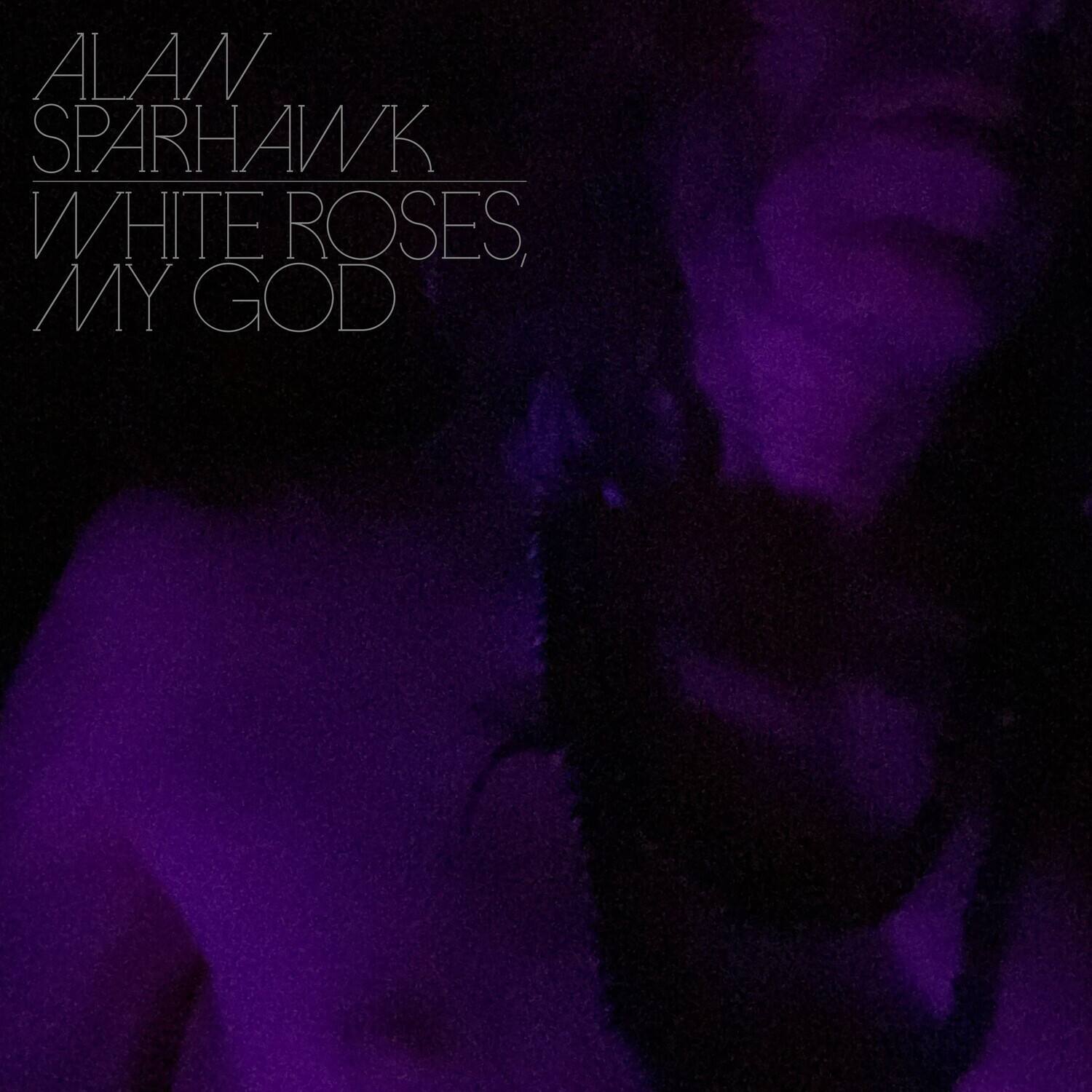 ALAN SPARHAWK  
WHITE ROSES, MY GOD