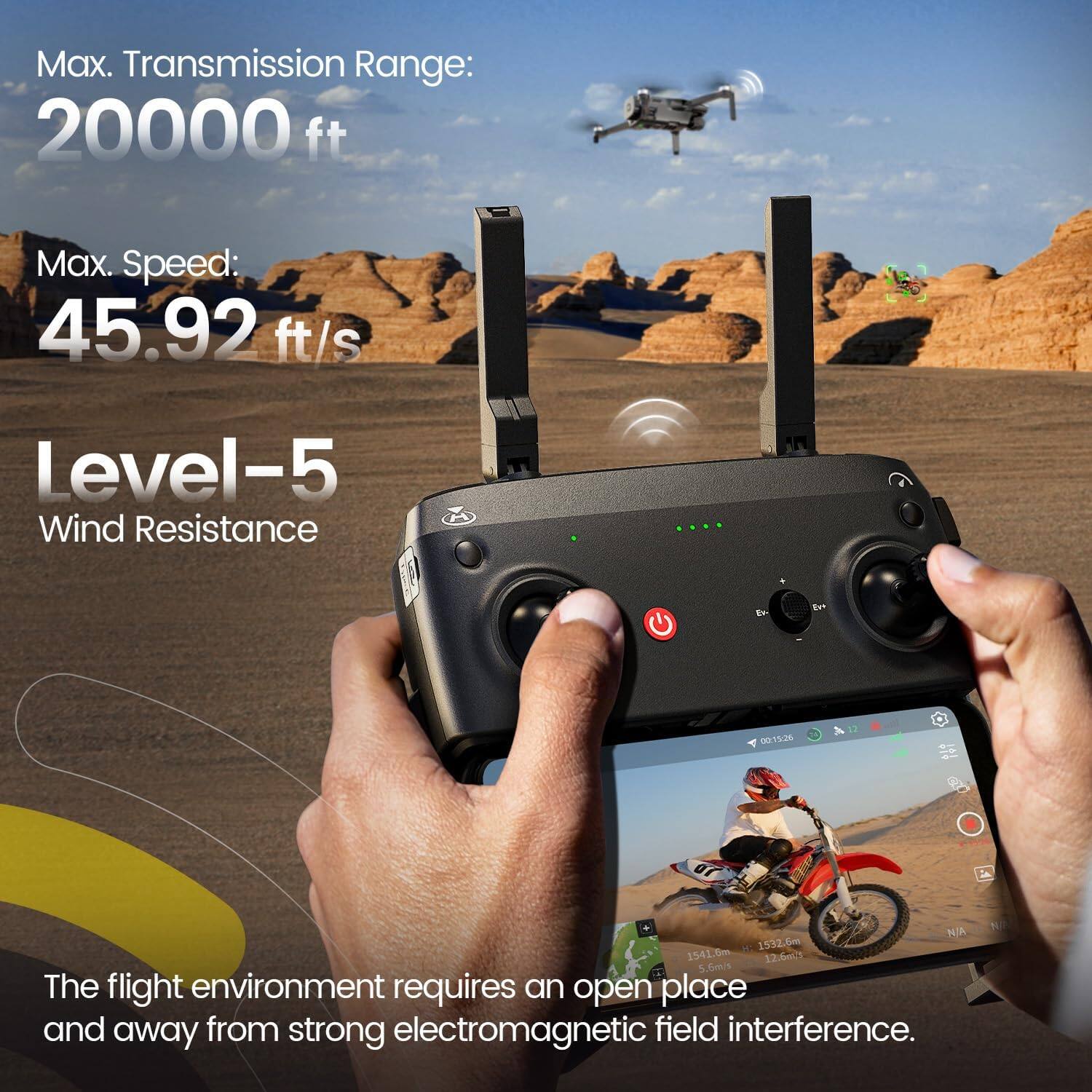 Max. Transmission Range: 20000 ft  
Max. Speed: 45.92 ft/s  
Level-5 Wind Resistance  

00:15:26  
07  
NA H: 1532.6m 1541.6m 12.5m/s 5.6m/s  

The flight environment requires an open place and away from strong electromagnetic field interference.
