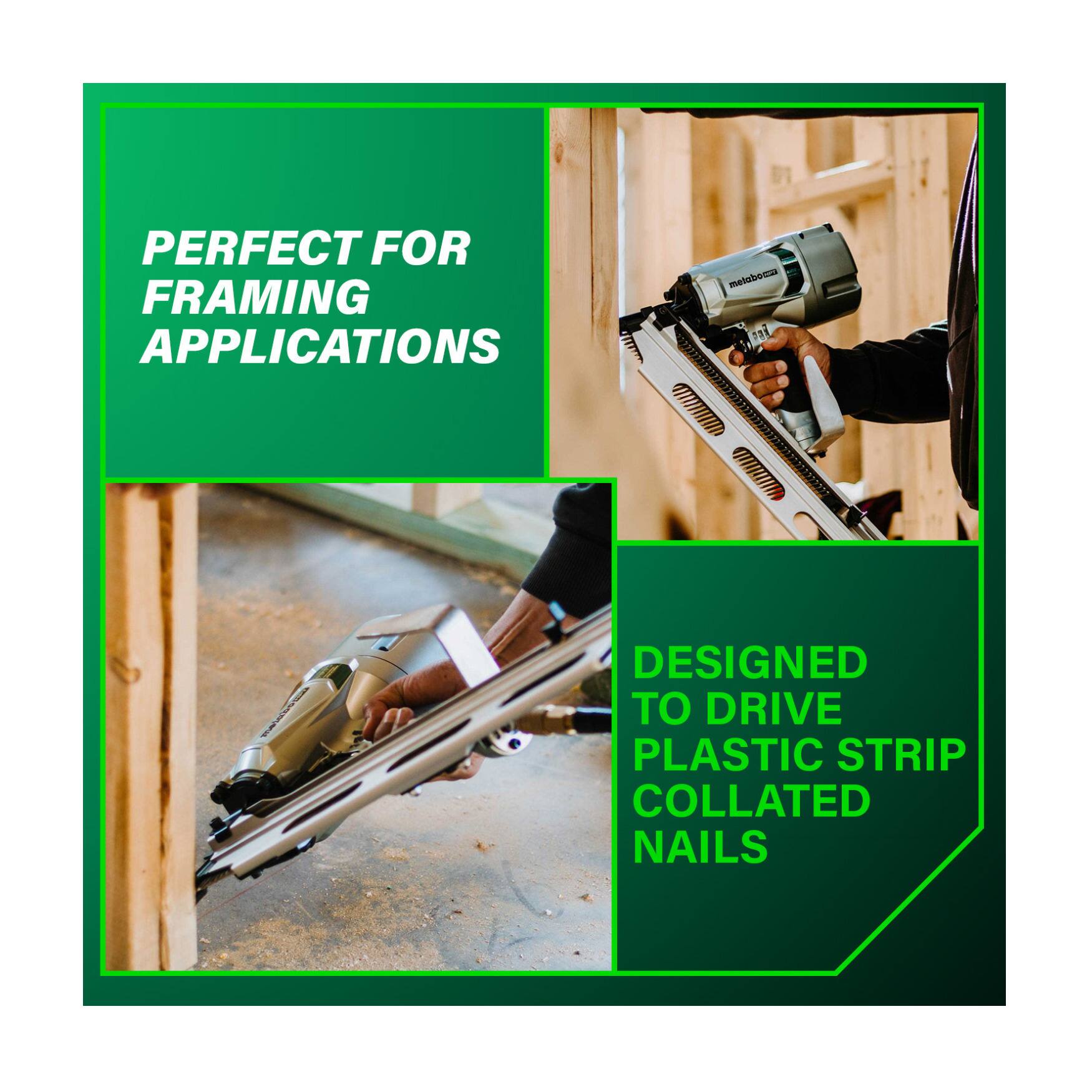 PERFECT FOR FRAMING APPLICATIONS

DESIGNED TO DRIVE PLASTIC STRIP COLLATED NAILS