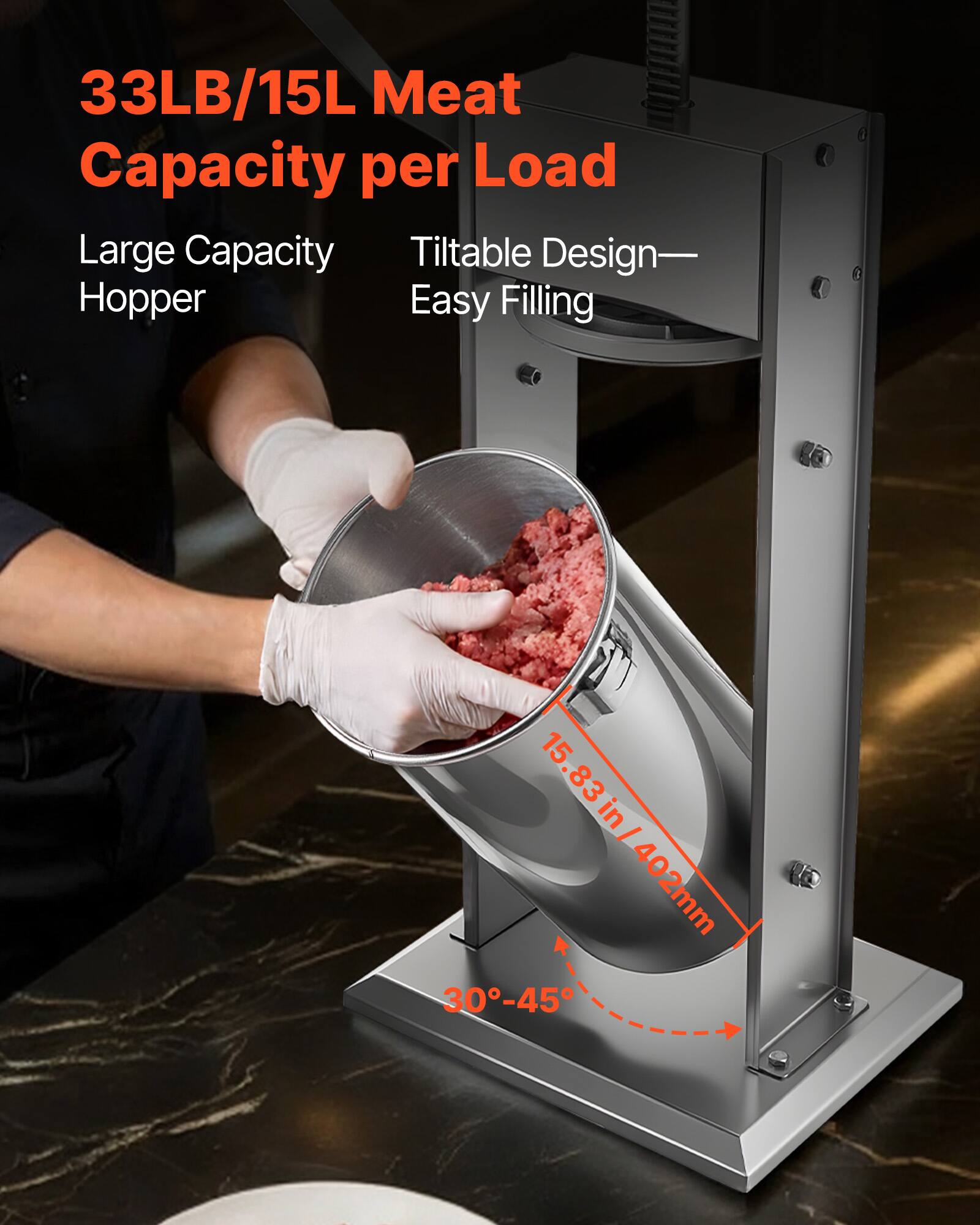 33LB/15L Meat Capacity per Load  
Large Capacity Hopper  
Tiltable Design—Easy Filling  

15.83 in / 402mm  
30°-45°