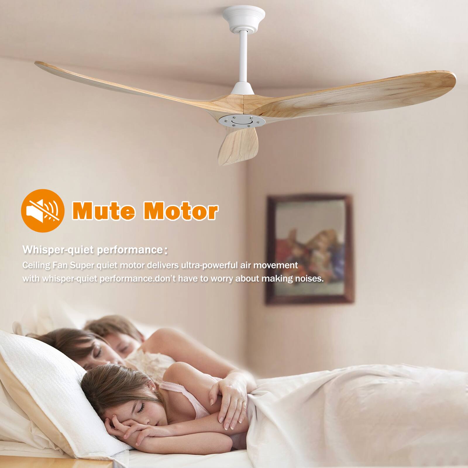 Mute Motor

Whisper-quiet performance:
Ceiling Fan Super quiet motor delivers ultra-powerful air movement with whisper-quiet performance. Don't have to worry about making noises.