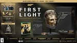 IN STORES MAY 27, 2026 - GET NOW*
DELUXE EDITION DLC PACK
- 5 EXCLUSIVE OUTFITS
- GLEAMING GADGET SKIN PACK
- 1 NEW WEAPON SKIN
- EXCLUSIVE SKIN
- OBSIDIAN GOLD SUIT
COLLECTOR'S EDITION
- STEEL CASE WITH MAGNET
- LIFESIZE MASK REPLICA
- CERTIFICATE OF AUTHENTICITY
XBOX
007
FIRST LIGHT
COLLECTOR'S EDITION
MGM AMAZON STUDIOS GLACIER DELPHI
ESRB: TEEN