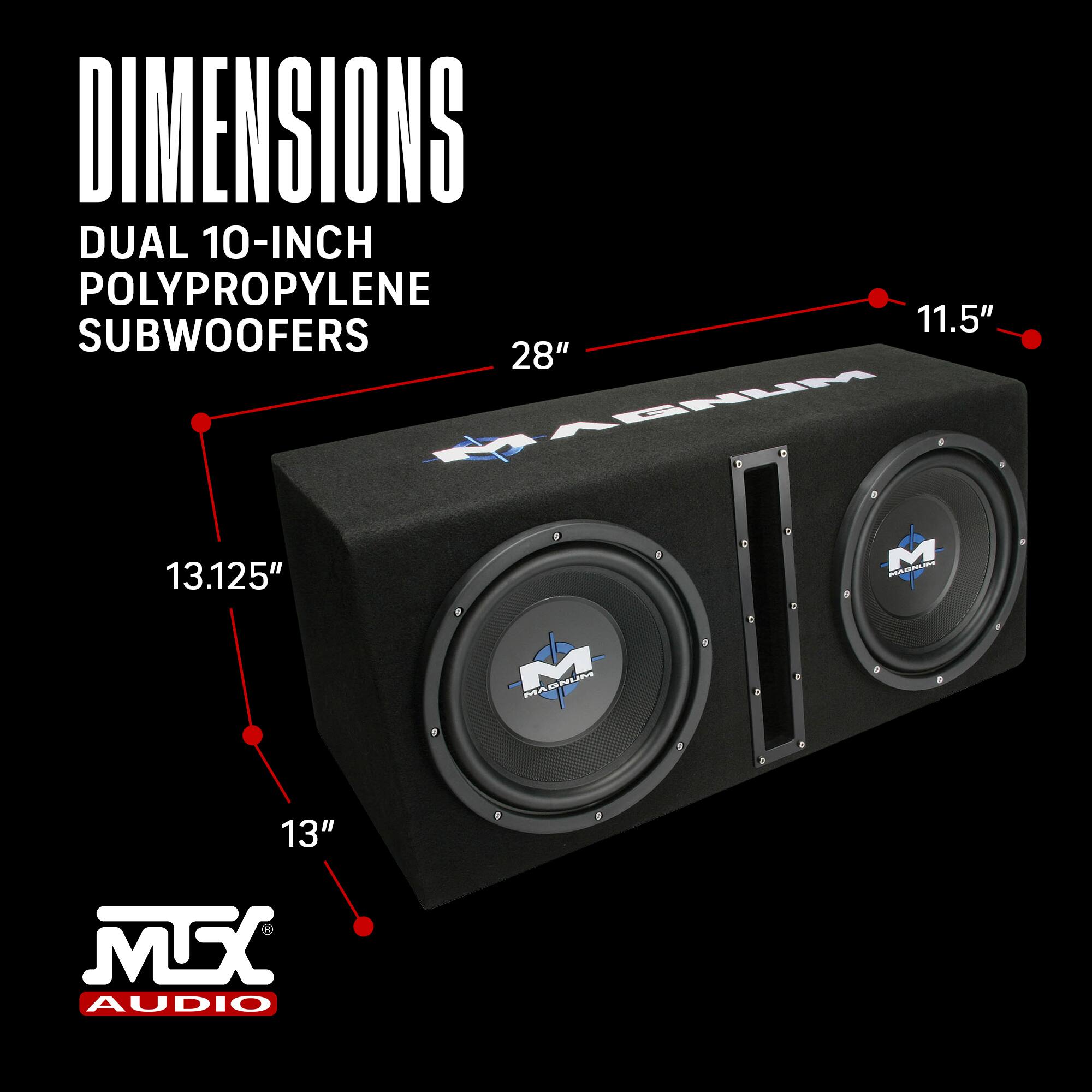 DIMENSIONS  
DUAL 10-INCH POLYPROPYLENE SUBWOOFERS  
28" x 11.5" x 13.125" x 13"  
MTX AUDIO