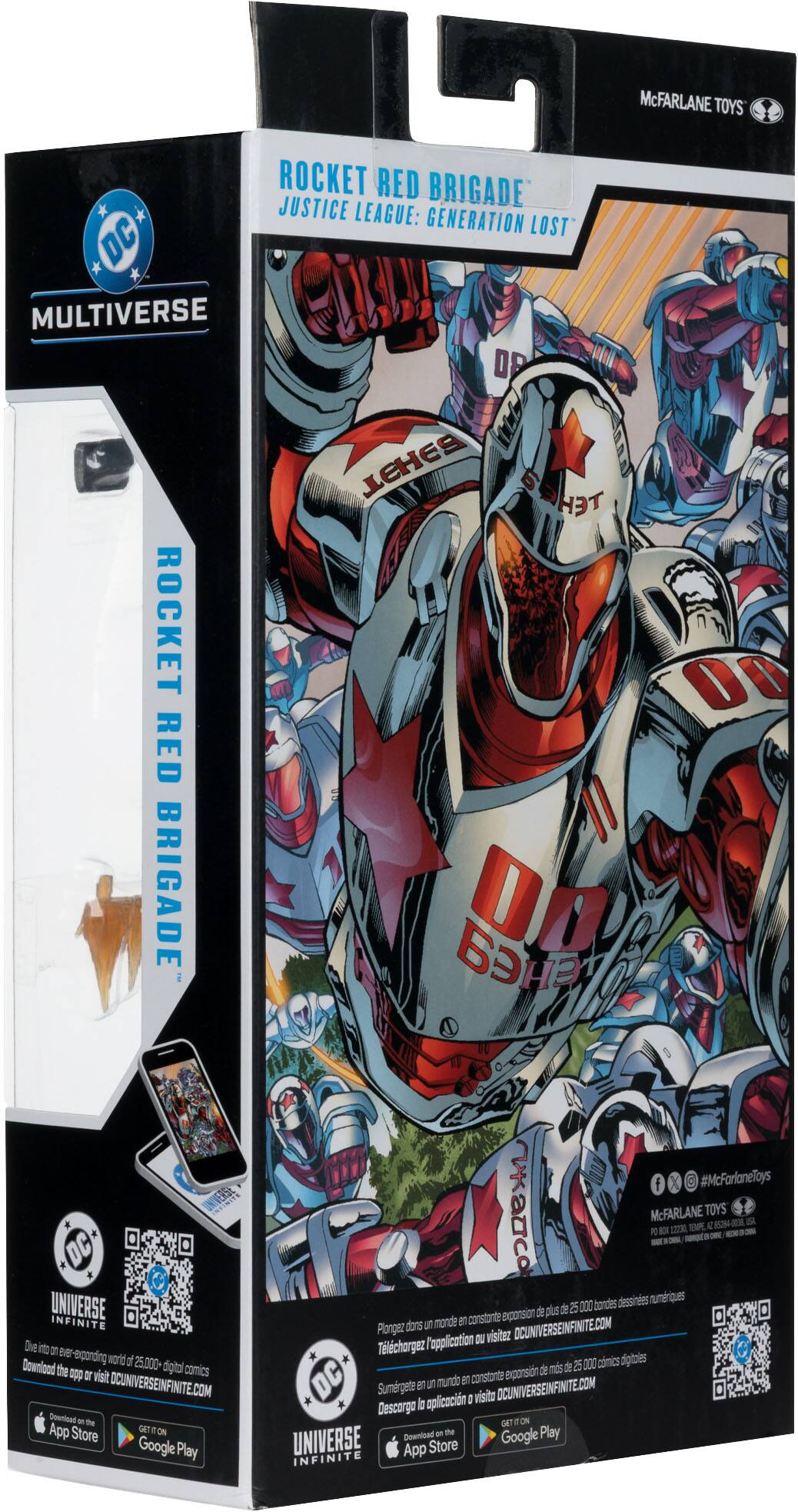 McFARLANE TOYS  
ROCKET RED BRIGADE  
JUSTICE LEAGUE: GENERATION LOST  
DC MULTIVERSE  

Download the app to explore a world of 25,000 digital comics. Visit DCUNIVERSEINFINITE.COM  

GET THE APP  
App Store  
Google Play  

McFARLANE TOYS  
DC  
MULTIVERSE  

ROCKET RED BRIGADE  

Plongez dans un monde de plus de 25 000 comics numériques. Visitez DCUNIVERSEINFINITE.COM  

Téléchargez l'application ou visitez DCUNIVERSEINFINITE.COM  

Descargue la aplicación o visita DCUNIVERSEINFINITE.COM  

#McFarlaneToys