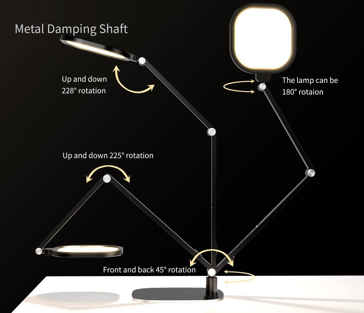 Metal Damping Shaft  
- Up and down 228° rotation  
- Up and down 225° rotation  
- Front and back 45° rotation  
- The lamp can be 180° rotation