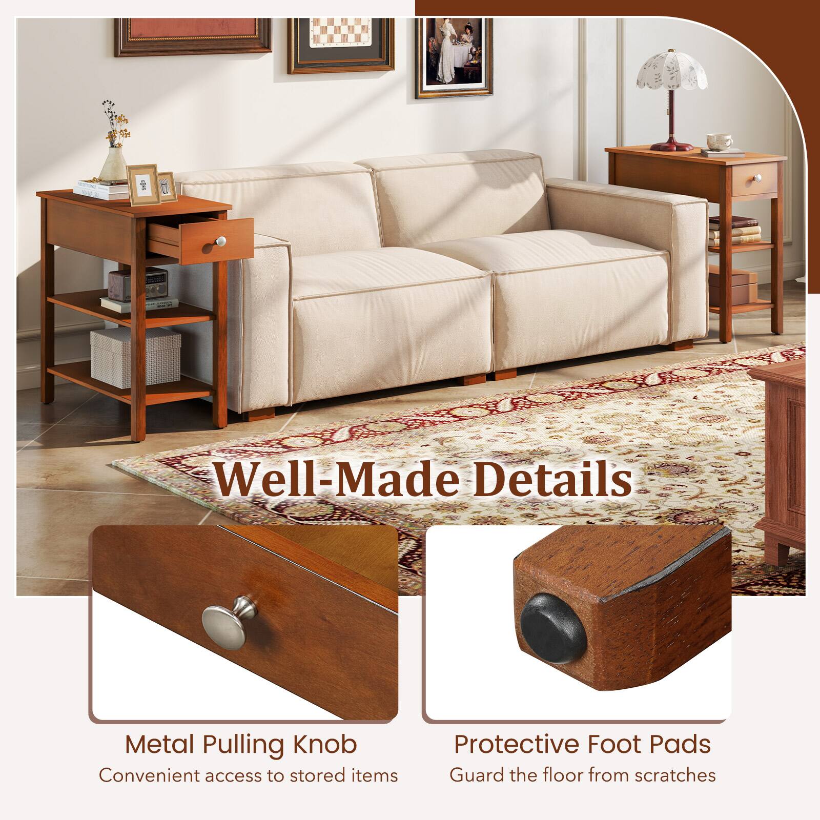 Well-Made Details

Metal Pulling Knob  
Convenient access to stored items

Protective Foot Pads  
Guard the floor from scratches