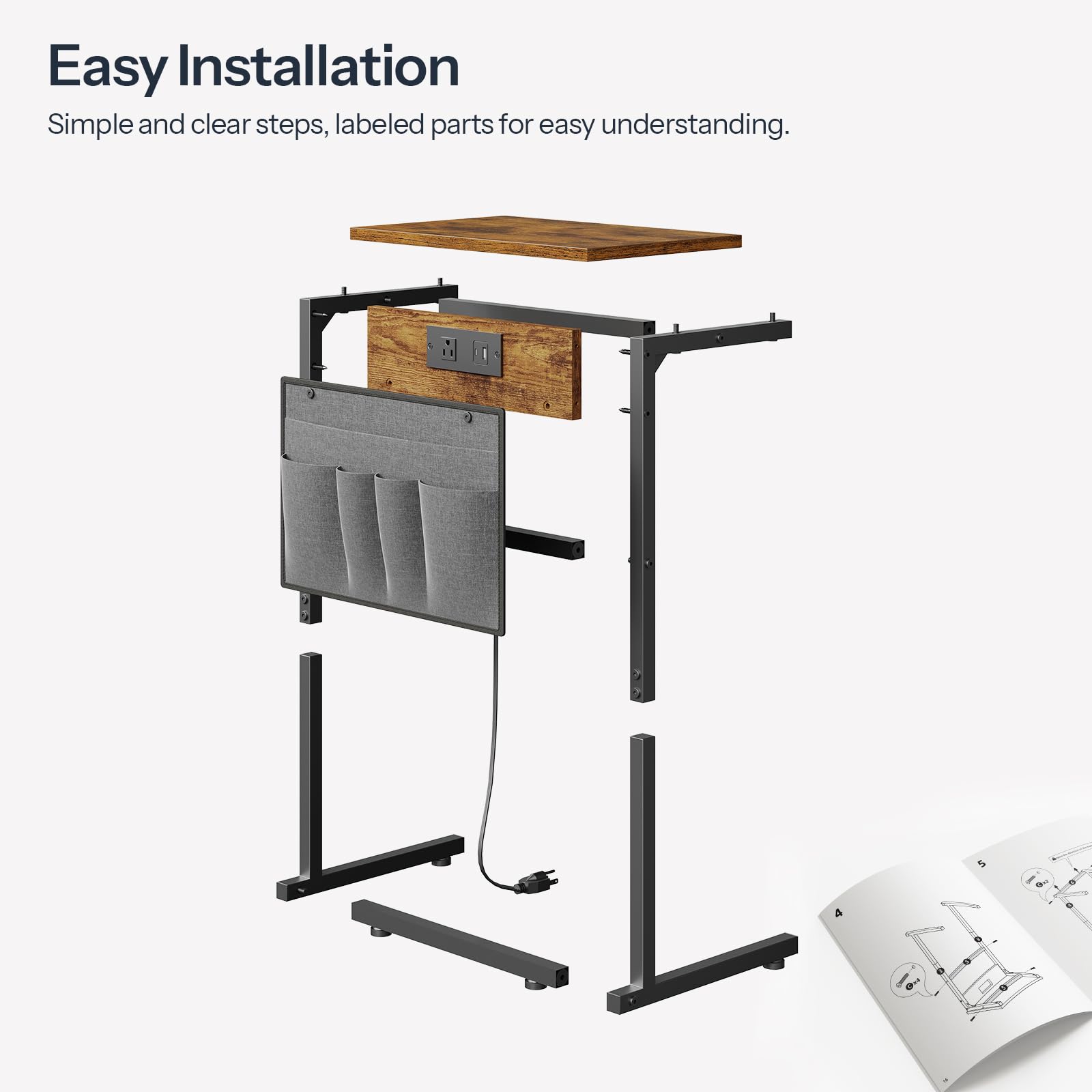 Easy Installation  
Simple and clear steps, labeled parts for easy understanding.