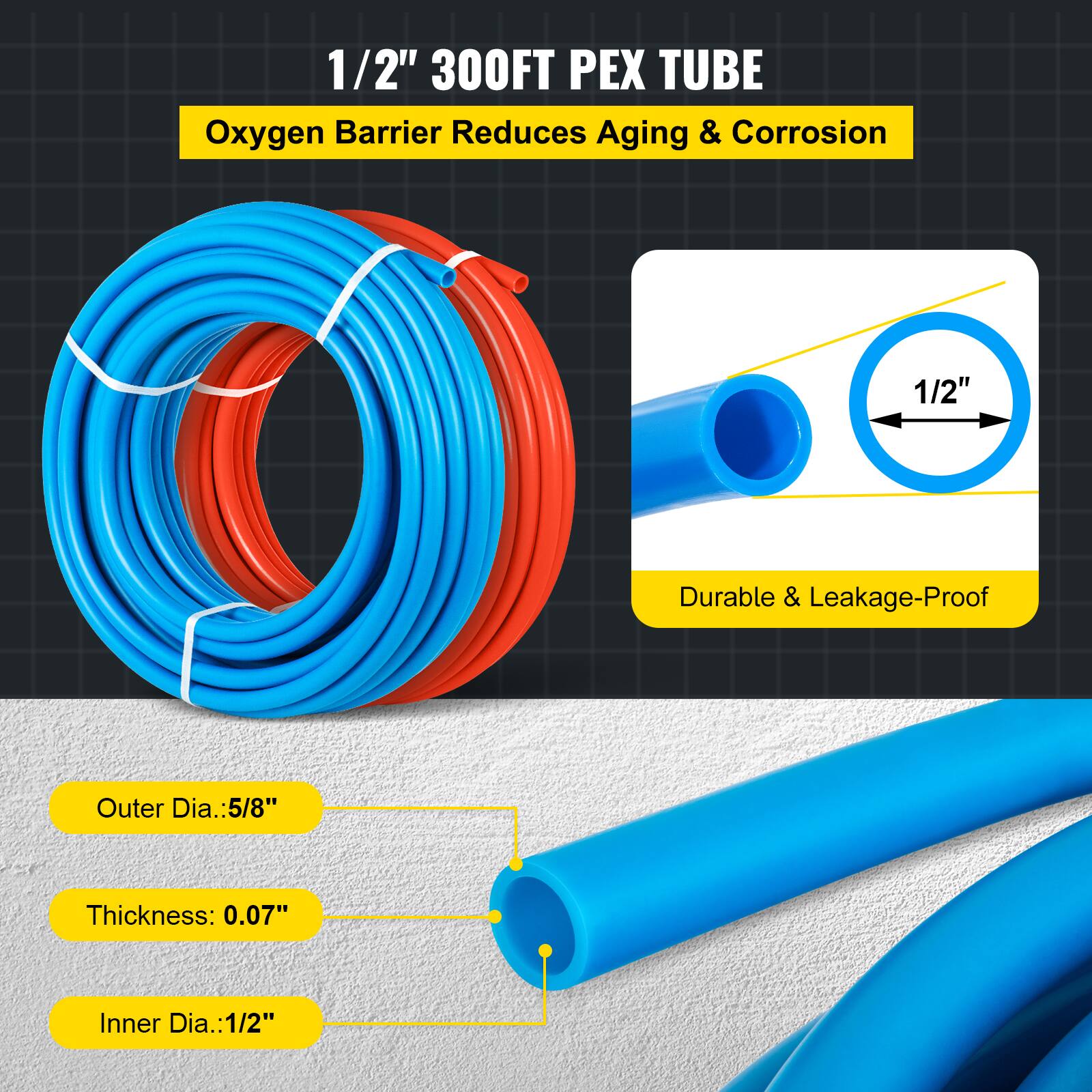 1/2" 300FT PEX TUBE  
Oxygen Barrier Reduces Aging & Corrosion  
Durable & Leakage-Proof  

Outer Dia.: 5/8"  
Thickness: 0.07"  
Inner Dia.: 1/2"