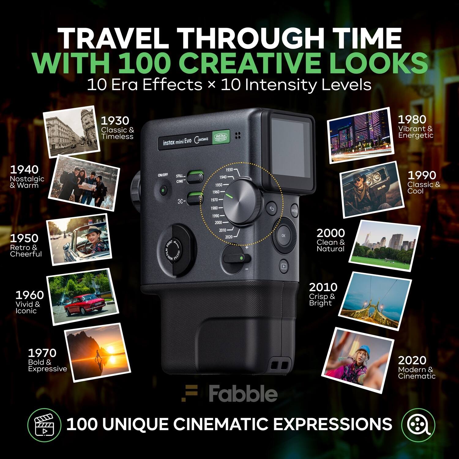 TRAVEL THROUGH TIME WITH 100 CREATIVE LOOKS  
10 Era Effects x 10 Intensity Levels  

1930 Classic & Timeless  
1940 Nostalgic & Warm  
1950 Retro & Cheerful  
1960 Vivid & Iconic  
1970 Bold & Expressive  
1980 Vibrant & Energetic  
1990 Classic & Cool  
2000 Clean & Natural  
2010 Crisp & Bright  
2020 Modern & Cinematic  

100 UNIQUE CINEMATIC EXPRESSIONS