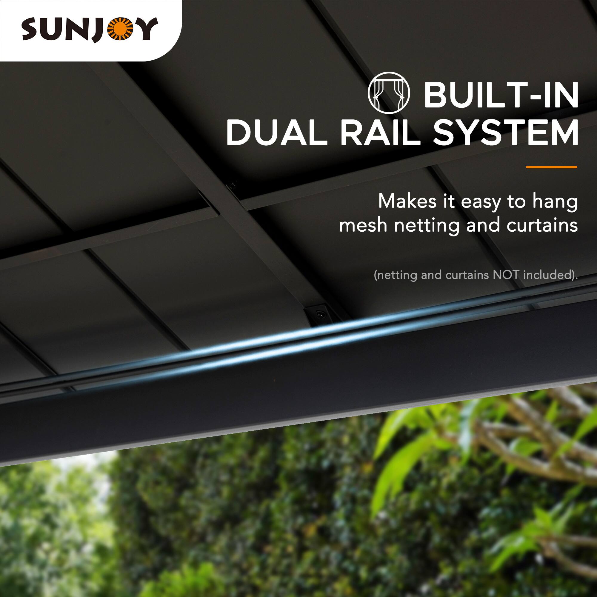 SUNJOY BUILT-IN DUAL RAIL SYSTEM Makes it easy to hang mesh netting and curtains (netting and curtains NOT included).