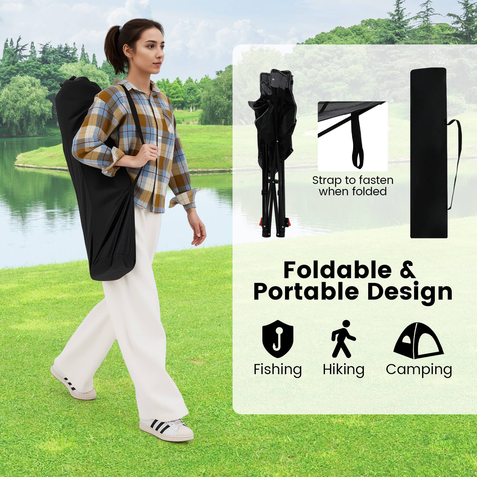 Strap to fasten when folded

Foldable & Portable Design

Fishing Hiking Camping