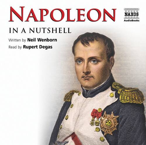 Napoleon  
In a Nutshell  

Written by Neil Wenborn  
Read by Rupert Degas  

NAXOS Audiobooks