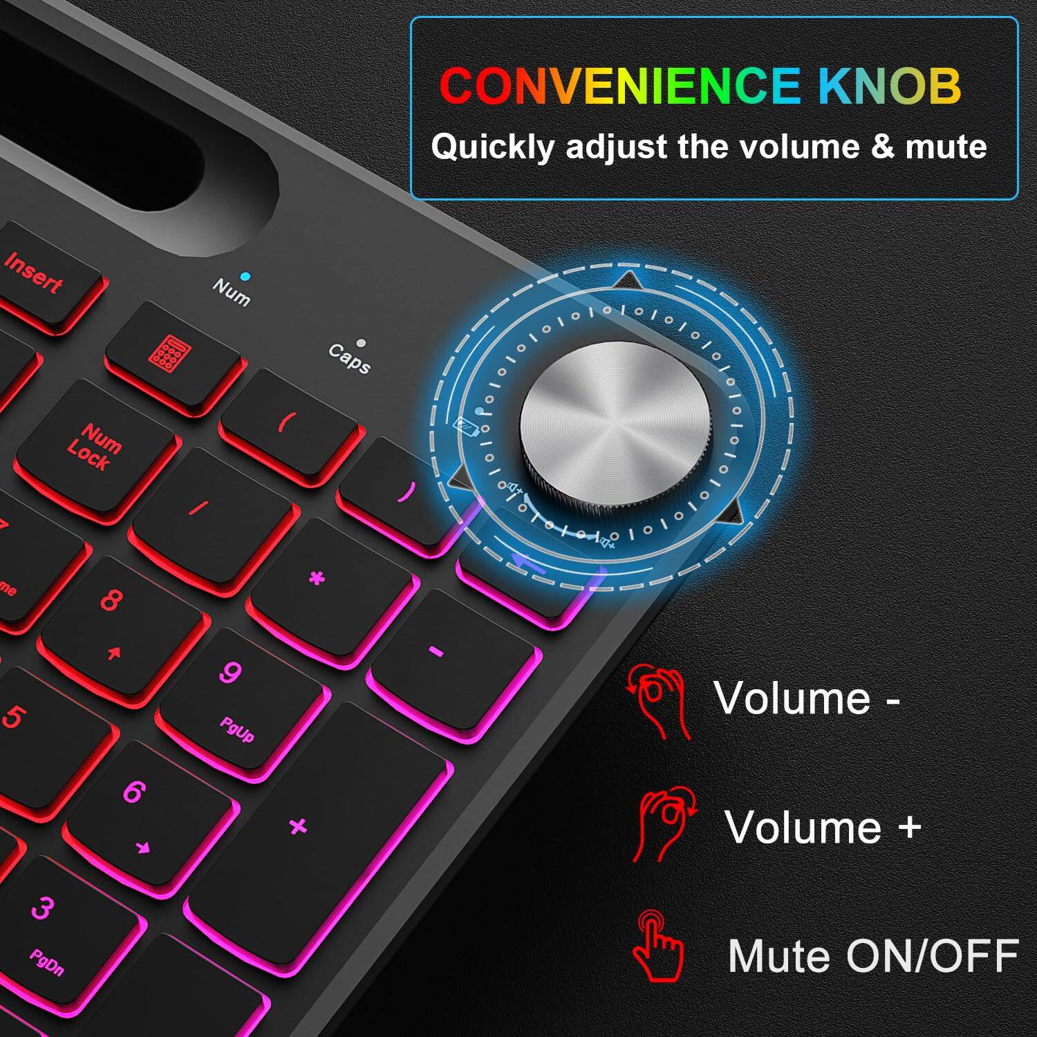 CONVENIENCE KNOB  
Quickly adjust the volume & mute

- Volume -
- Volume +
- Mute ON/OFF