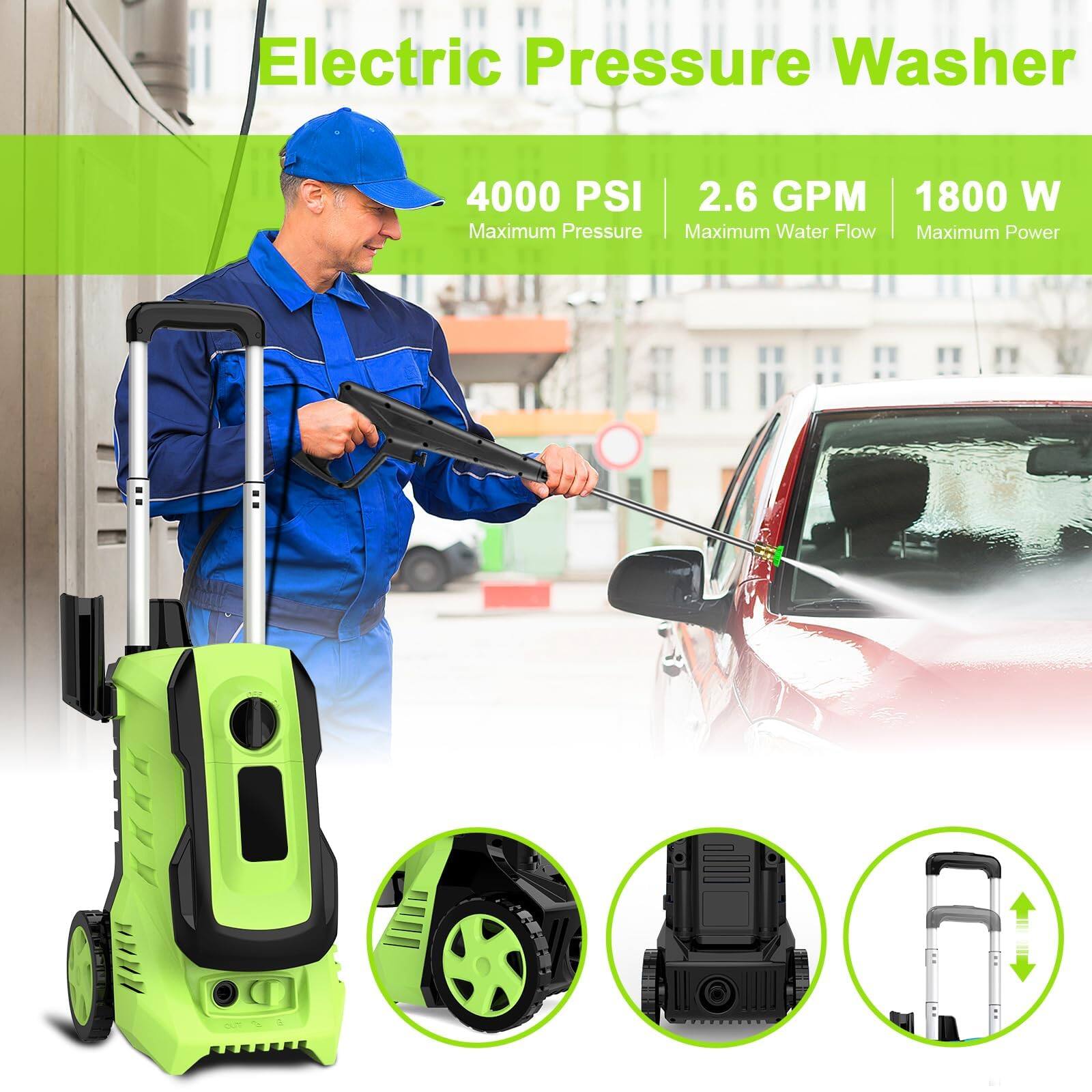 Electric Pressure Washer
4000 PSI
2.6 GPM
1800 W
Maximum Pressure
Maximum Water Flow
Maximum Power