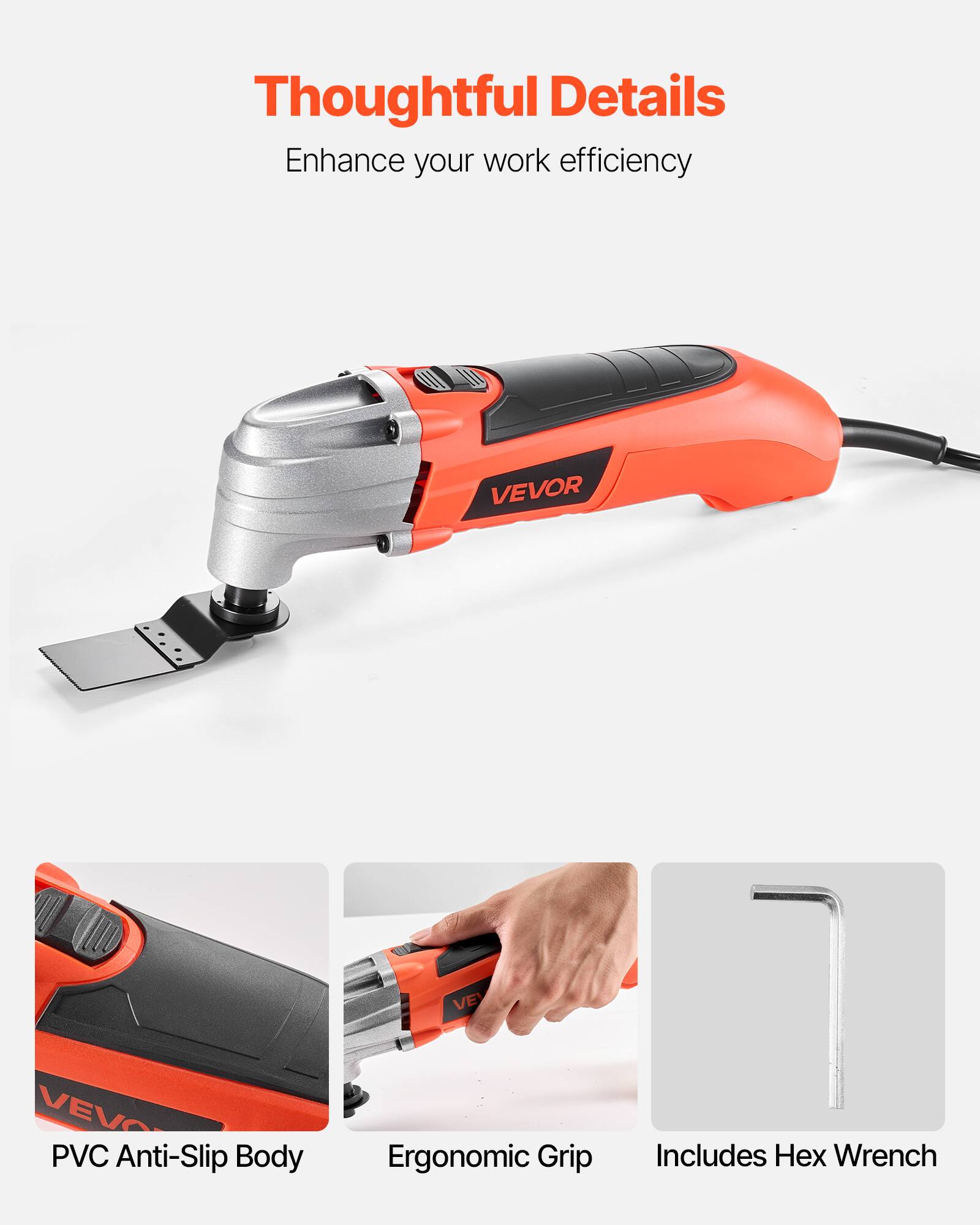 Thoughtful Details  
Enhance your work efficiency  

VEVOR VEVO PVC Anti-Slip Body Ergonomic Grip Includes Hex Wrench