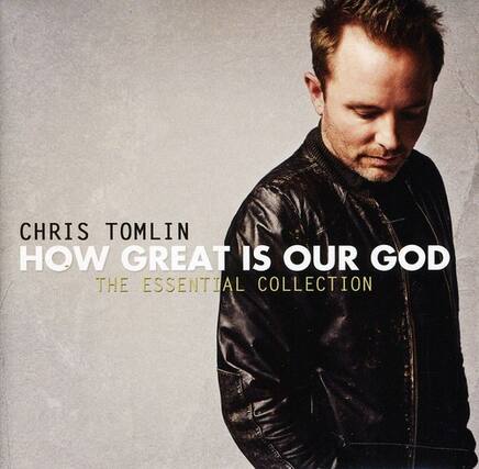 CHRIS TOMLIN
HOW GREAT IS OUR GOD
THE ESSENTIAL COLLECTION