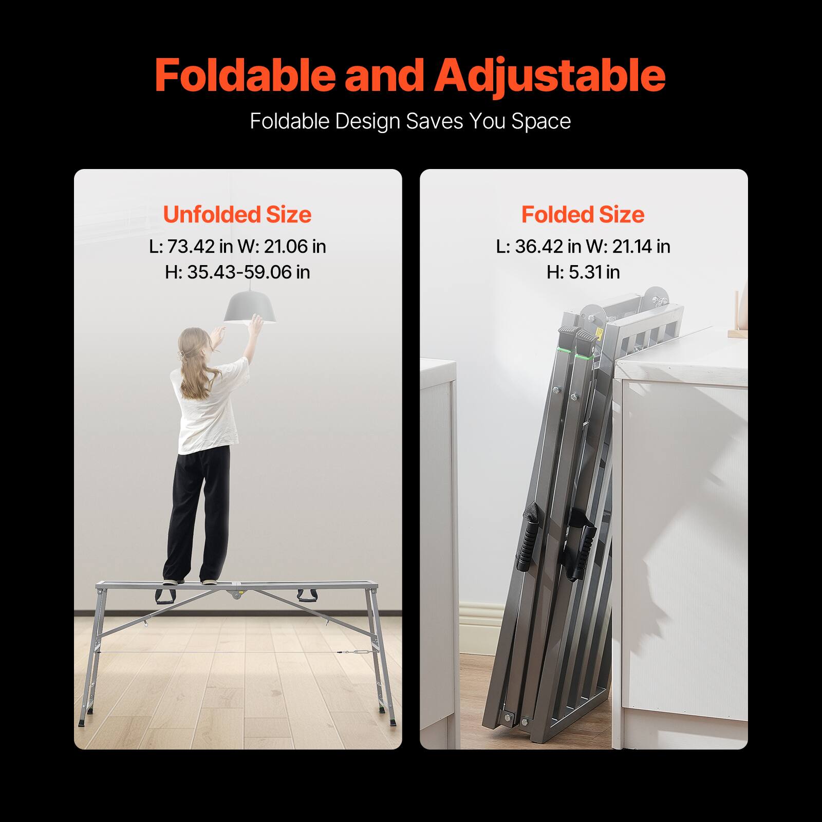 Foldable and Adjustable  
Foldable Design Saves You Space  

Unfolded Size  
L: 73.42 in  
W: 21.06 in  
H: 35.43-59.06 in  

Folded Size  
L: 36.42 in  
W: 21.14 in  
H: 5.31 in
