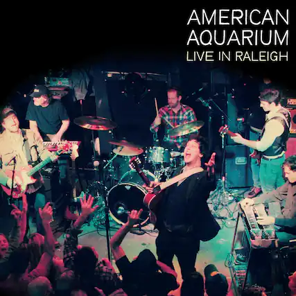 AMERICAN AQUARIUM
LIVE IN RALEIGH
