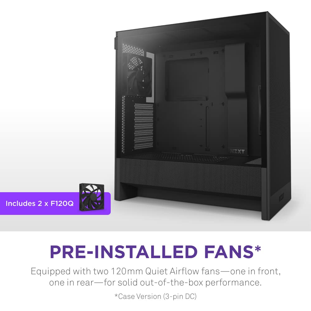 NZXT includes 2 x F120Q KOT pre-installed fans. These fans are equipped with two 120mm quiet airflow fans, one on the front and one on the rear, for solid out-of-the-box performance. The case version of this product comes with a 3-pin DC.