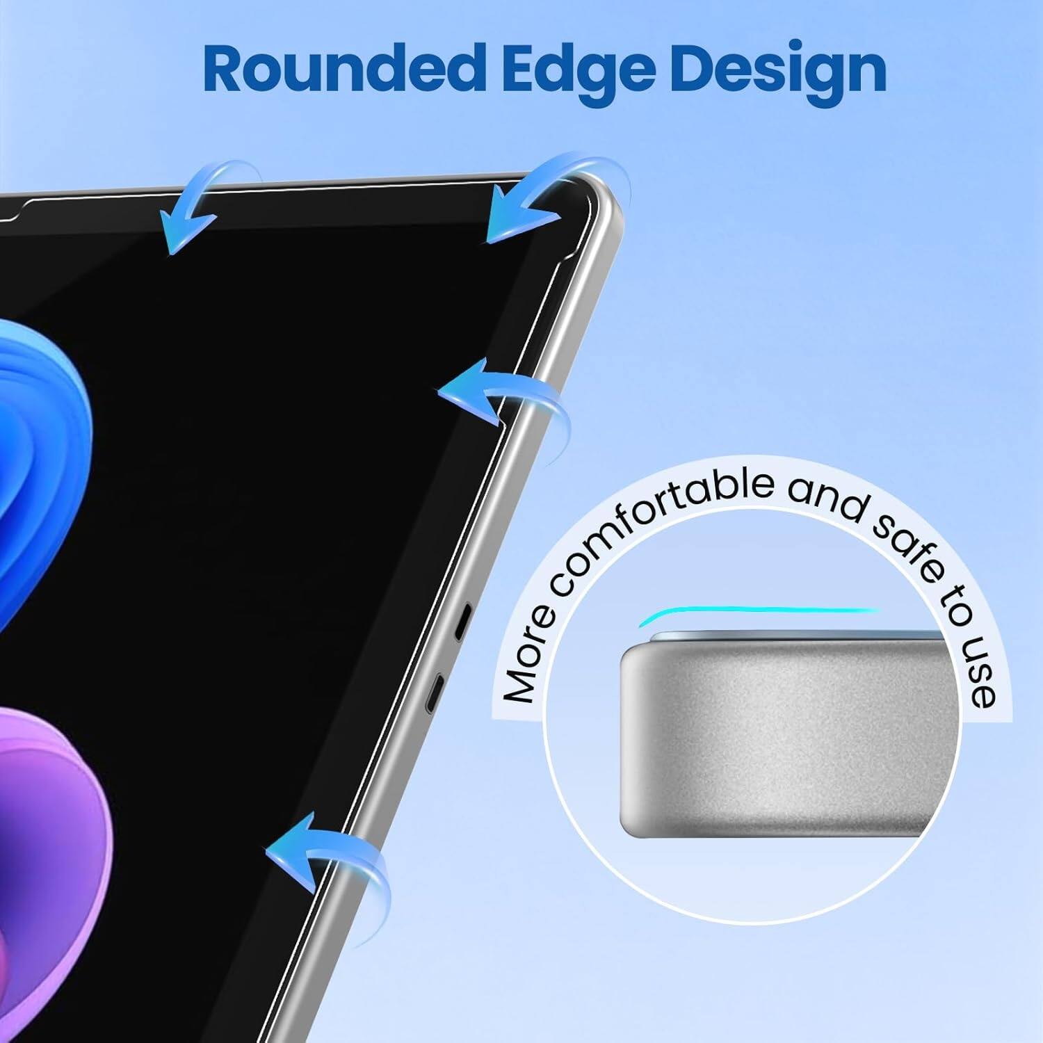 Rounded Edge Design, more comfortable and safe to use