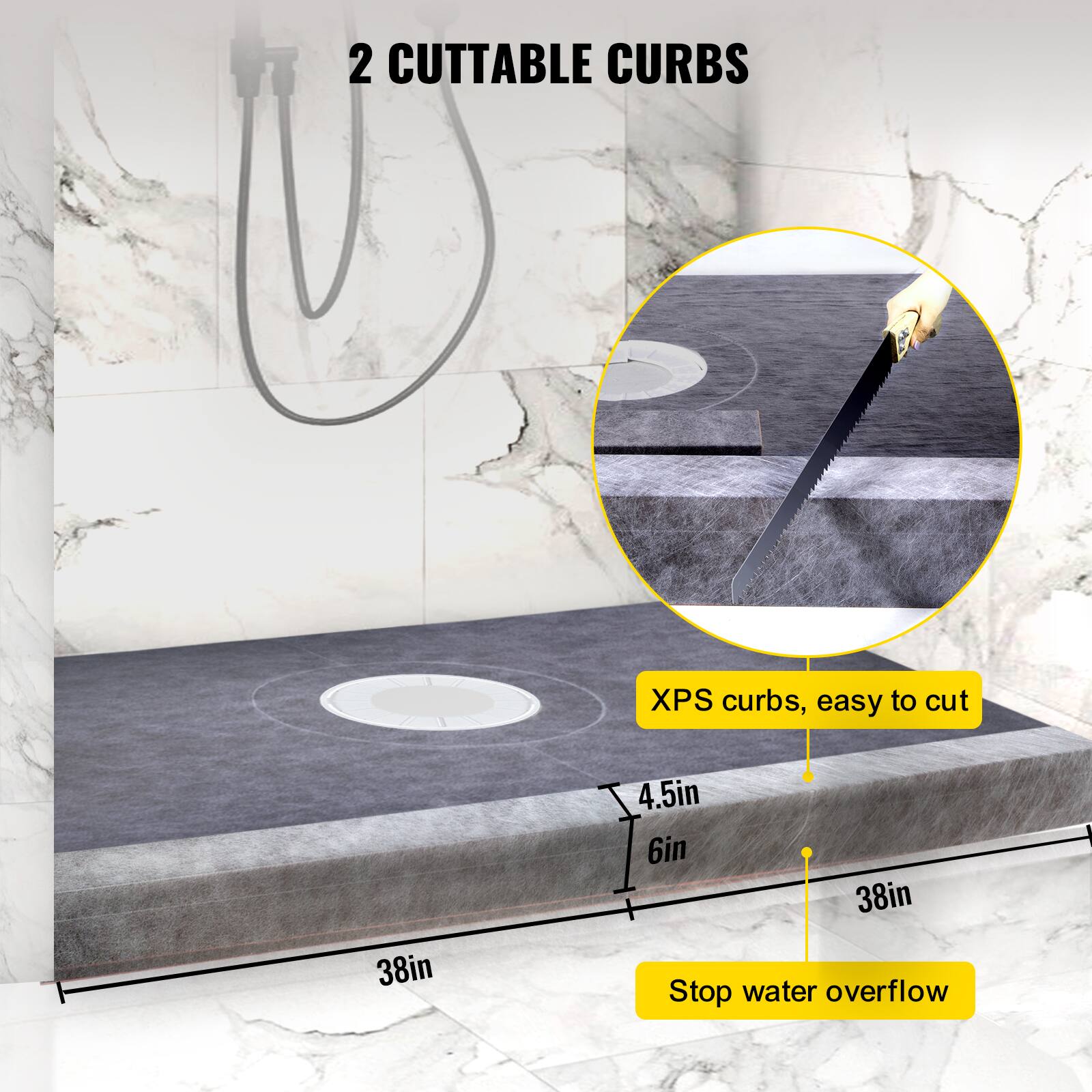 2 CUTTABLE CURBS

XPS curbs, easy to cut

4.5in
6in
38in

Stop water overflow