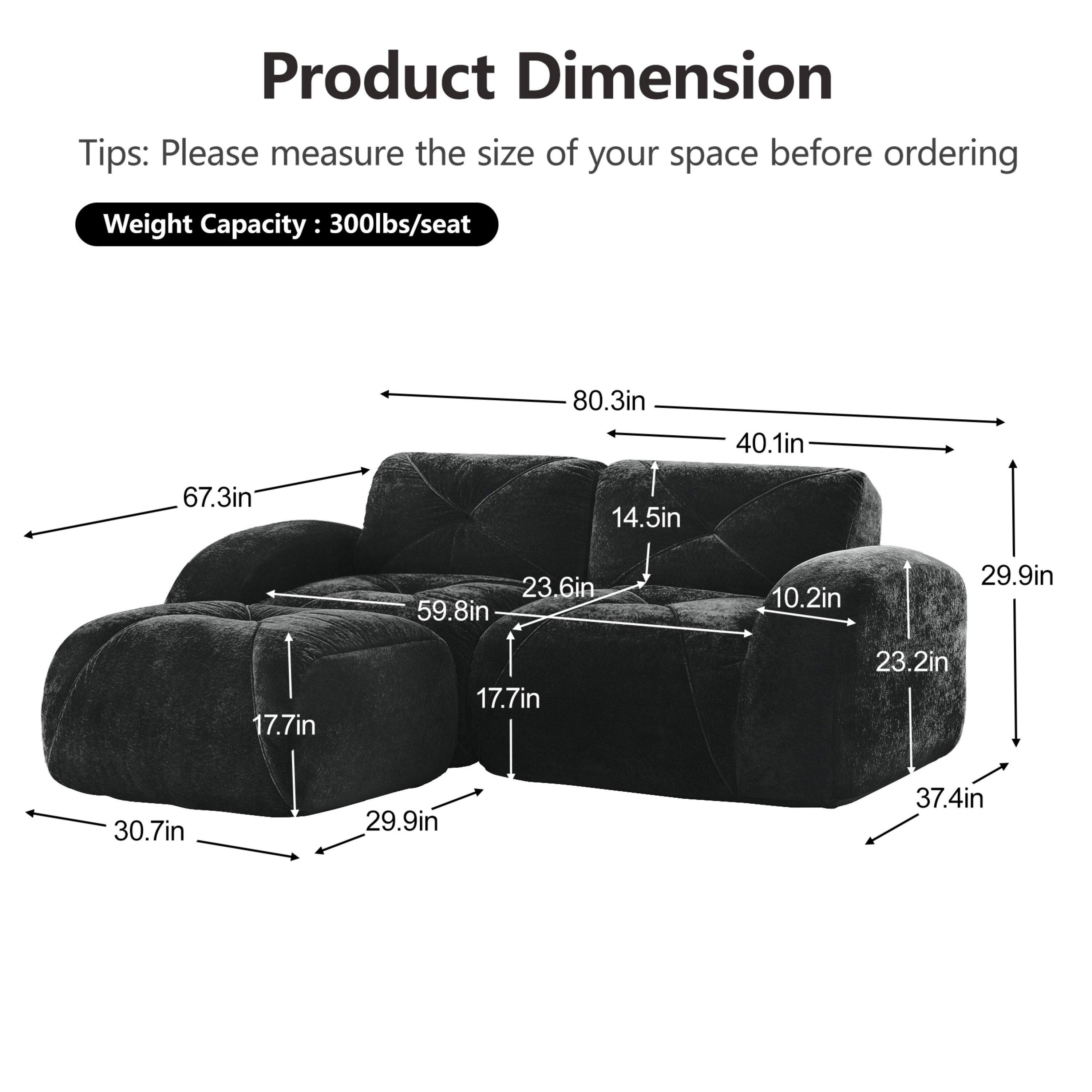 Product Dimension  
Tips: Please measure the size of your space before ordering  
Weight Capacity: 300lbs/seat  

80.3in  
40.1in  
67.3in  
14.5in  
23.6in  
59.8in  
10.2in  
29.9in  
17.7in  
17.7in  
23.2in  
30.7in  
29.9in  
37.4in