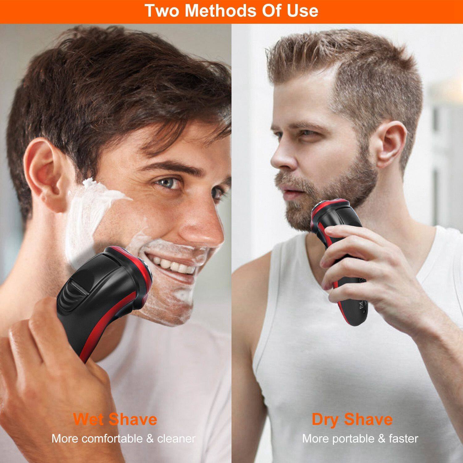 Two Methods Of Use

Wet Shave
More comfortable & cleaner

Dry Shave
More portable & faster