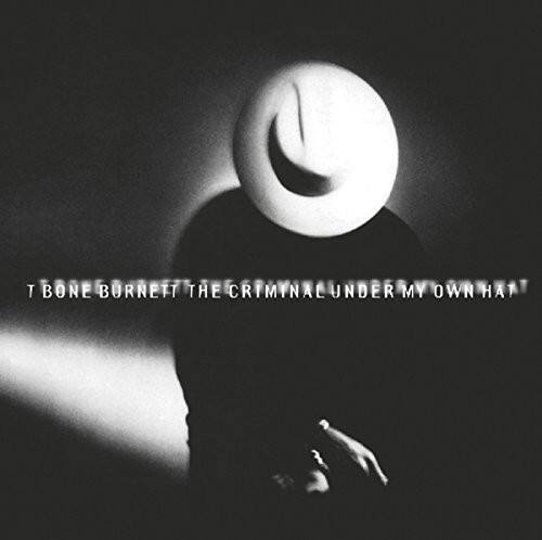 T Bone Burnett - The Criminal Under My Own Hat