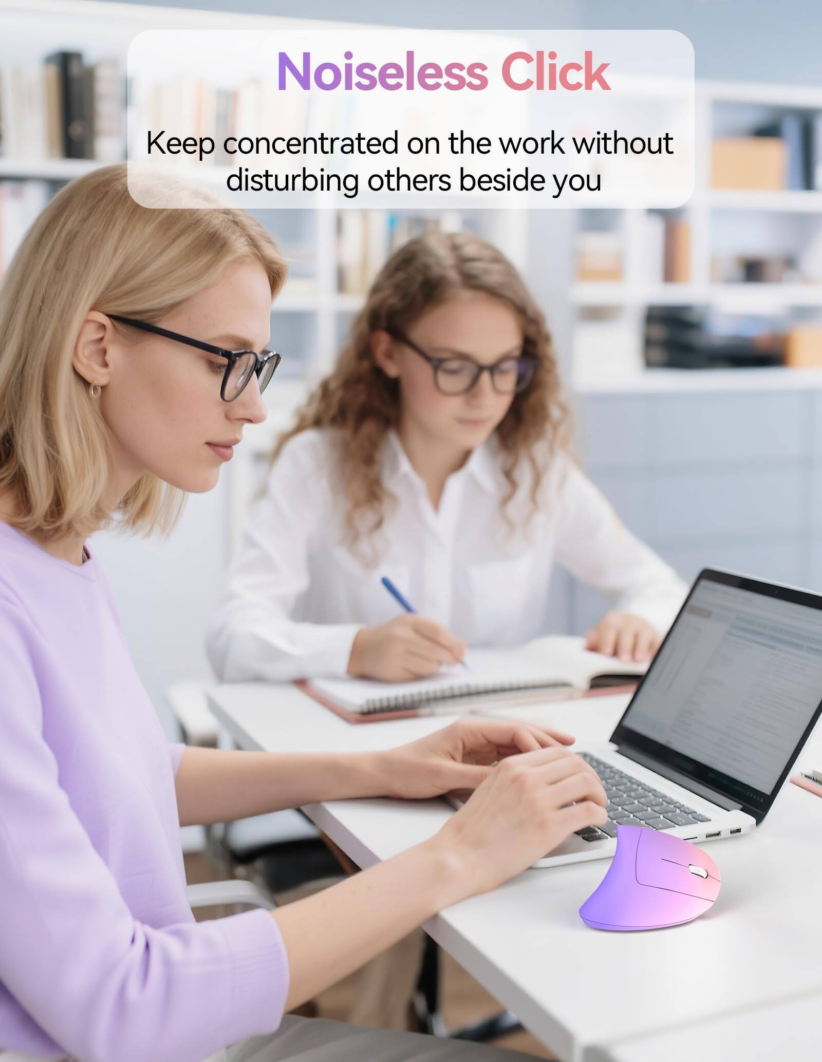 Noiseless Click  
Keep concentrated on the work without disturbing others beside you