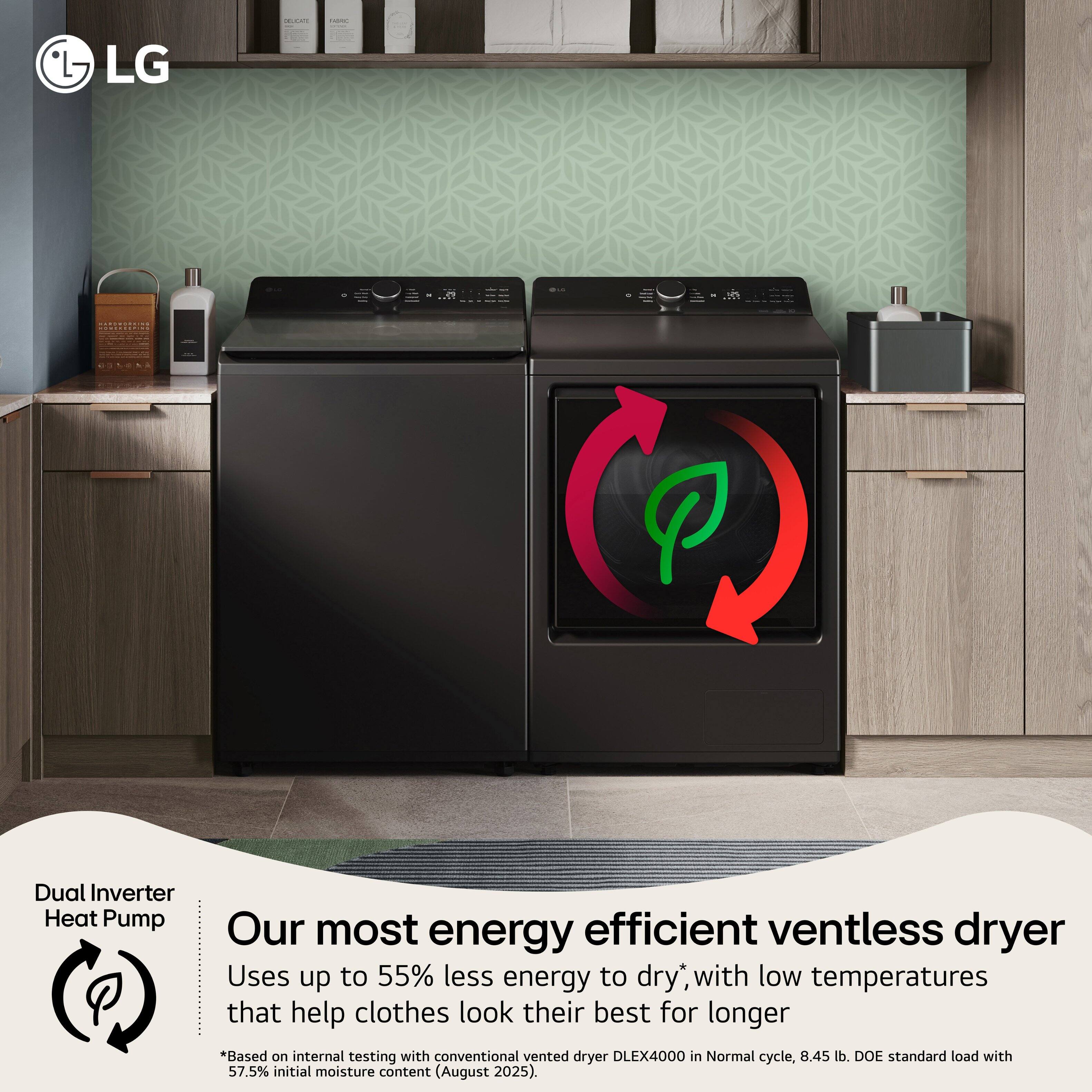 LG  
Dual Inverter Heat Pump  
Our most energy efficient ventless dryer  
Uses up to 55% less energy to dry*, with low temperatures that help clothes look their best for longer  
*Based on internal testing with conventional vented dryer DLEX4000 in Normal cycle, 8.45 lb. DOE standard load with 57.5% initial moisture content (August 2025).