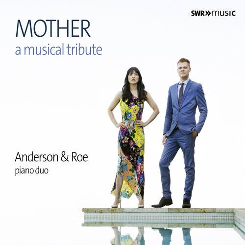 MOTHER  
a musical tribute  

Anderson & Roe  
piano duo  

SWR>>music