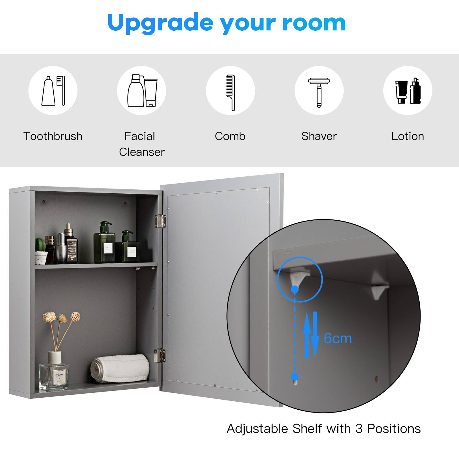 Upgrade your room

- Toothbrush
- Facial Cleanser
- Comb
- Shaver
- Lotion

6cm

Adjustable Shelf with 3 Positions