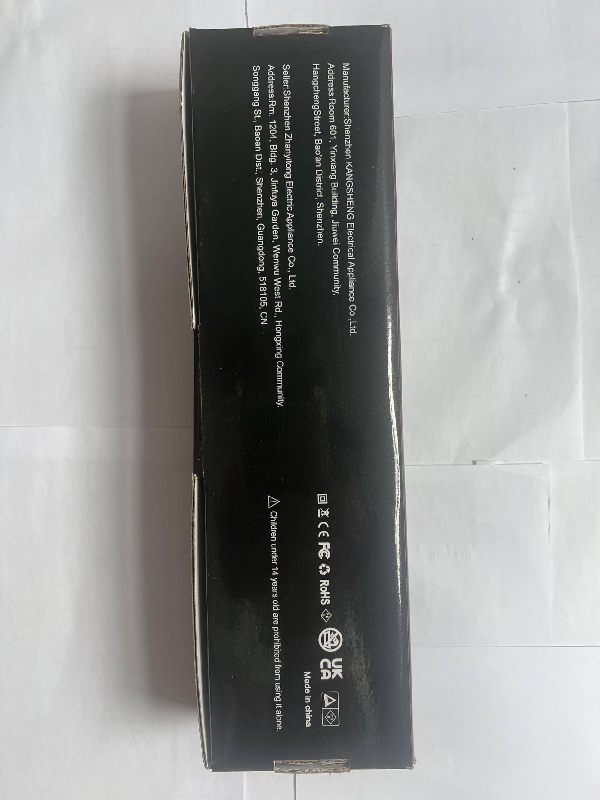 **Seller:**
- Address: Room 1204, Building 3, Jinfuya Electric Garden, Appliance Guangdong, Wenwu Co., Ltd.
- Shenzhen, Baoan District, Hongxing Community, Hangcheng Street, West Rd., CN 518105

**Manufacturer:**
- Address: Room 601, Building, KANGSHENG Electrical Appliance Co., Ltd.
- Shenzhen, Baoan District, Yinxiang Community, Jiuwei Electrical Appliance Co., Ltd.

**Songgang Address:**
- Shenzhen, Baoan District, Jinyu Garden, West Rd., Hongxing Community, Hangcheng Street, Shenzhen, Guangdong, CN 518105

**Certifications:**
- CE, FC, RoHS, CA

**Warning:**
- Children under 14 years old are prohibited from using it alone.

**Made in China**