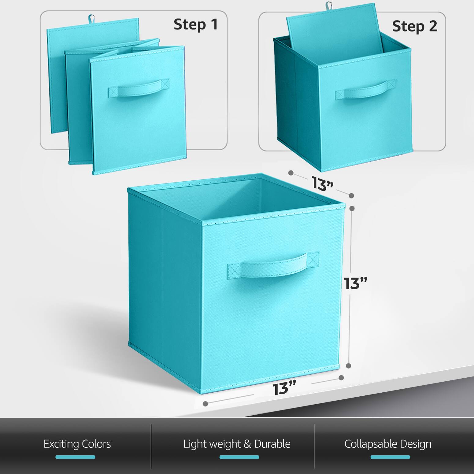 Step 1  
Step 2  

13"  
13"  
13"  

Exciting Colors  
Light weight & Durable  
Collapsible Design
