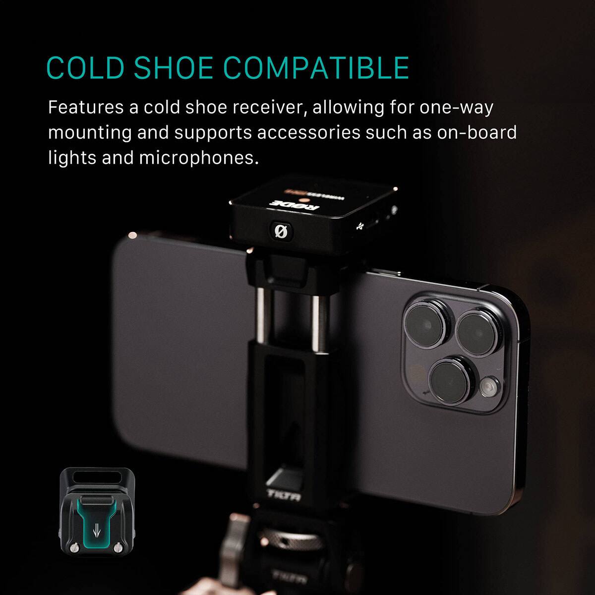 COLD SHOE COMPATIBLE

Features a cold shoe receiver, allowing for one-way mounting and supports accessories such as on-board lights and microphones.