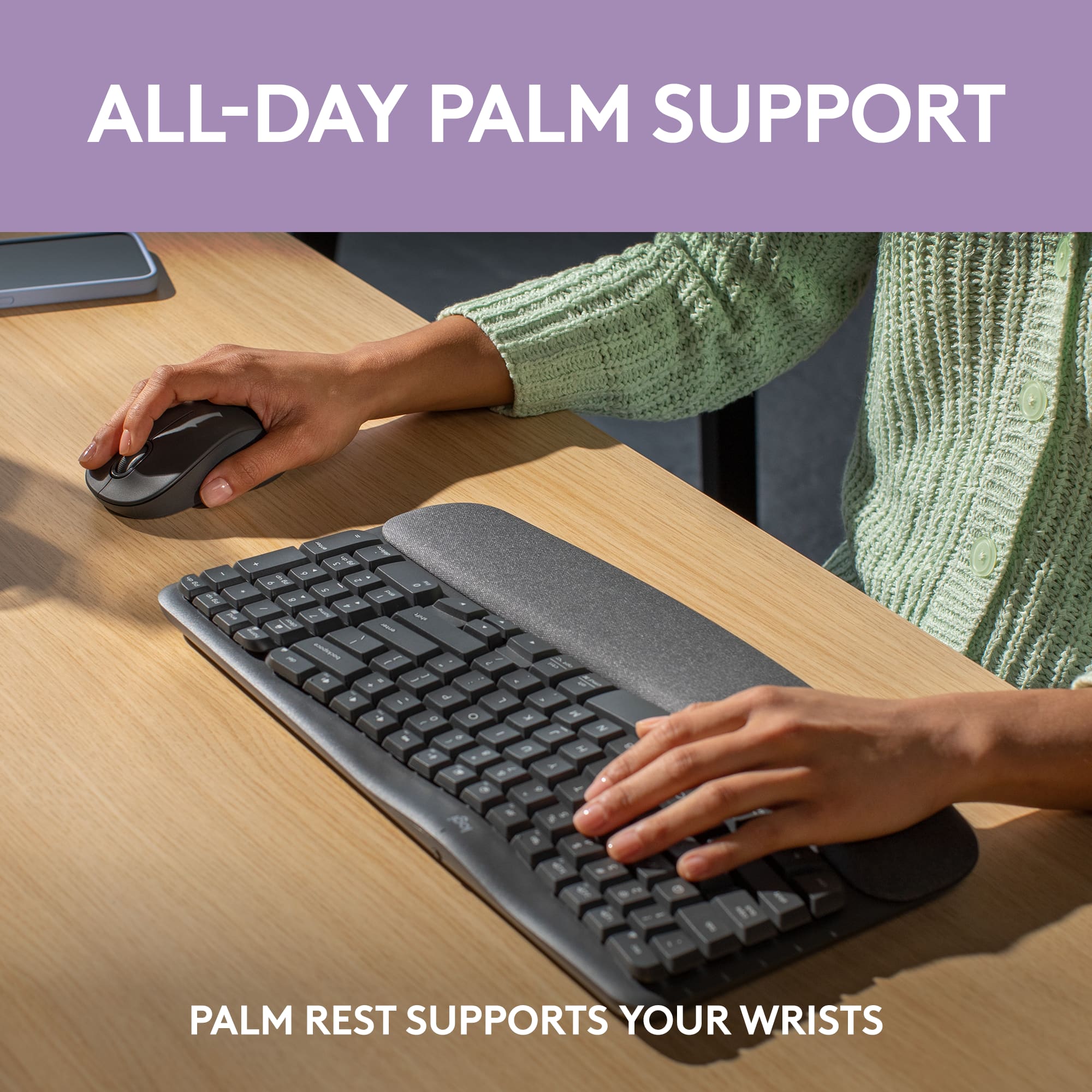 ALL-DAY PALM SUPPORT: PALM REST SUPPORTS YOUR WRISTS
