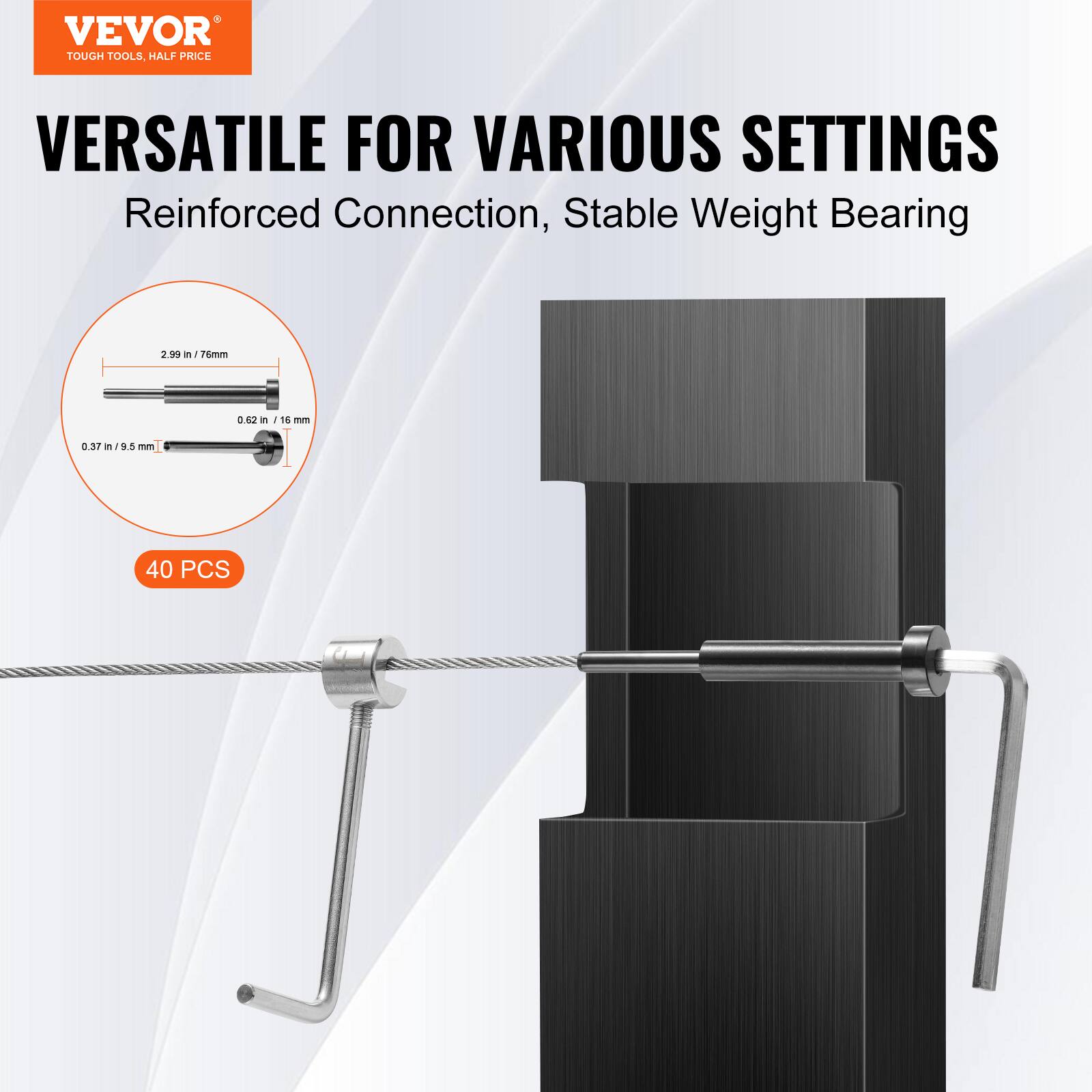 VEVOR TOUGH TOOLS HALF PRICE

VERSATILE FOR VARIOUS SETTINGS

Reinforced Connection, Stable Weight Bearing

2.99 in / 76mm
0.62 in / 16 mm
0.37 in / 9.5 mm

40 PCS