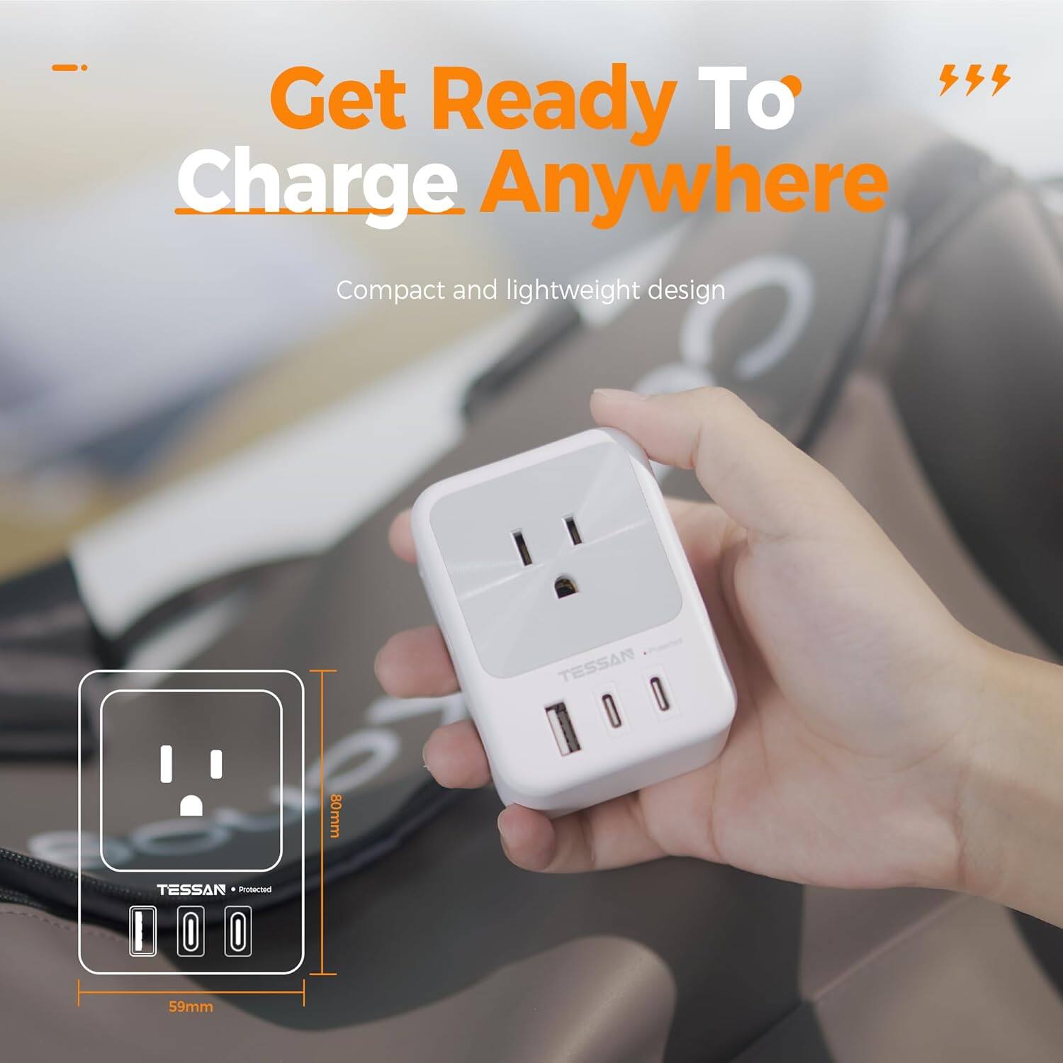 555 Get Ready To Charge Anywhere  
Compact and lightweight design  
TESSAN  
80mm  
TESSAN Protected  
59mm