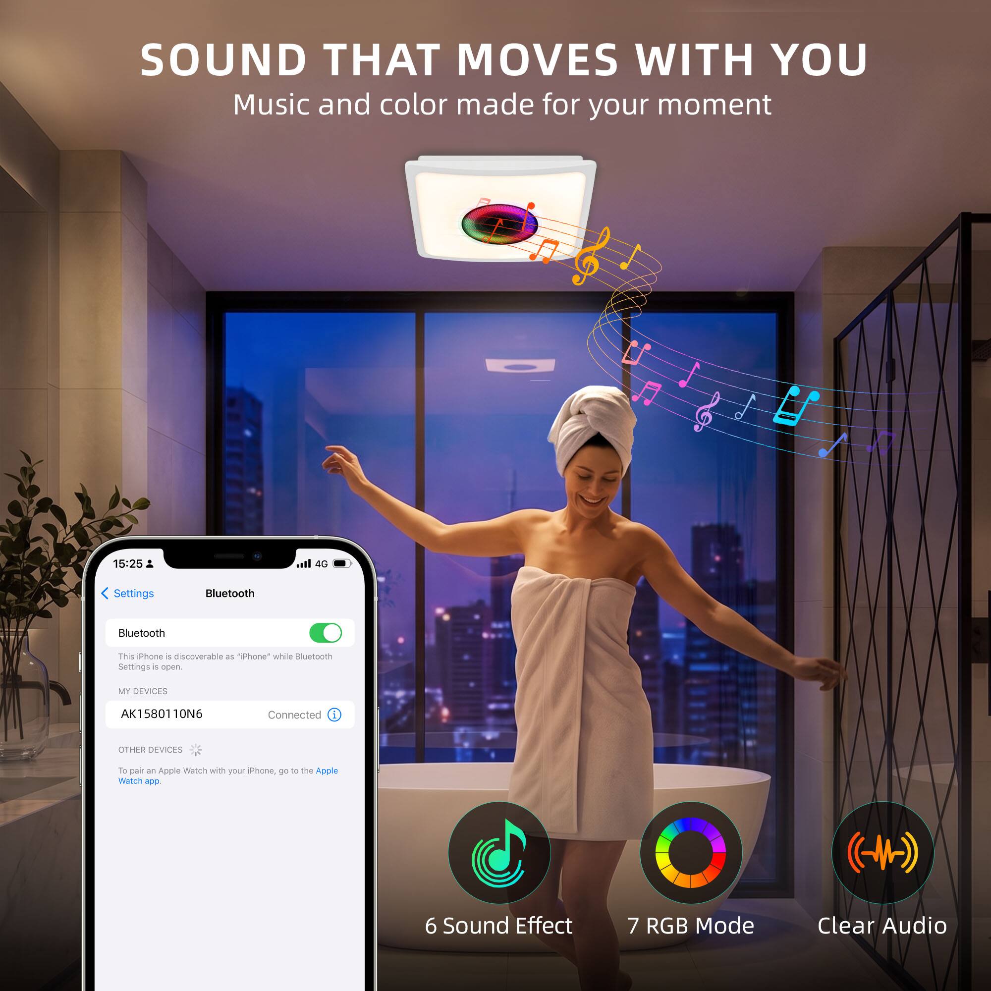 SOUND THAT MOVES WITH YOU  
Music and color made for your moment

15:25  
all 4G  
Settings  
Bluetooth  
Bluetooth  
This Phone is discoverable as "iPhone" while Bluetooth Settings is open.  
MY DEVICES  
AK1580110N6  
Connected  
OTHER DEVICES  
To pair on Apple Watch with your iPhone, go to the Apple Watch app.  
6 Sound Effect  
7 RGB Mode  
Clear Audio