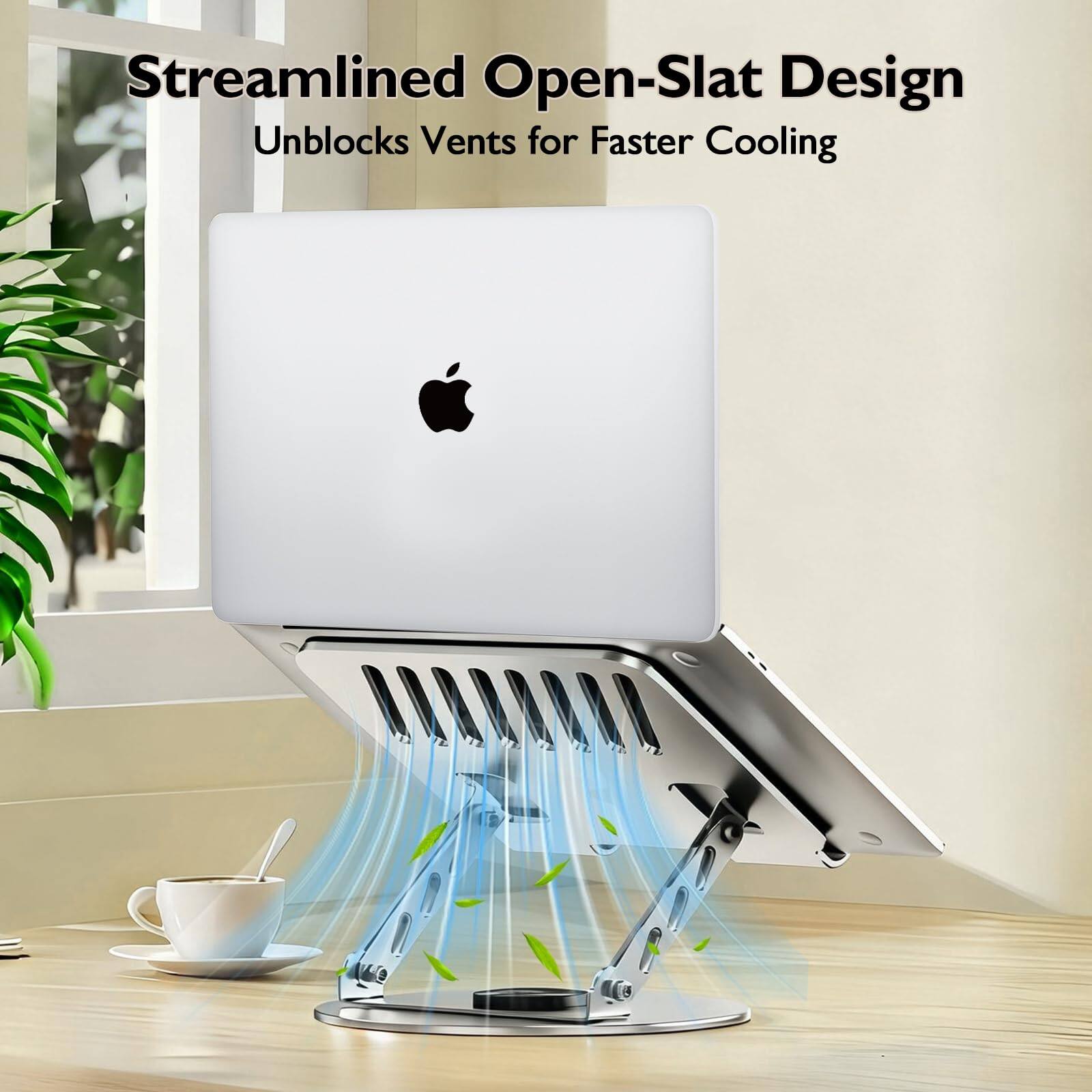 Streamlined Open-Slat Design  
Unblocks Vents for Faster Cooling